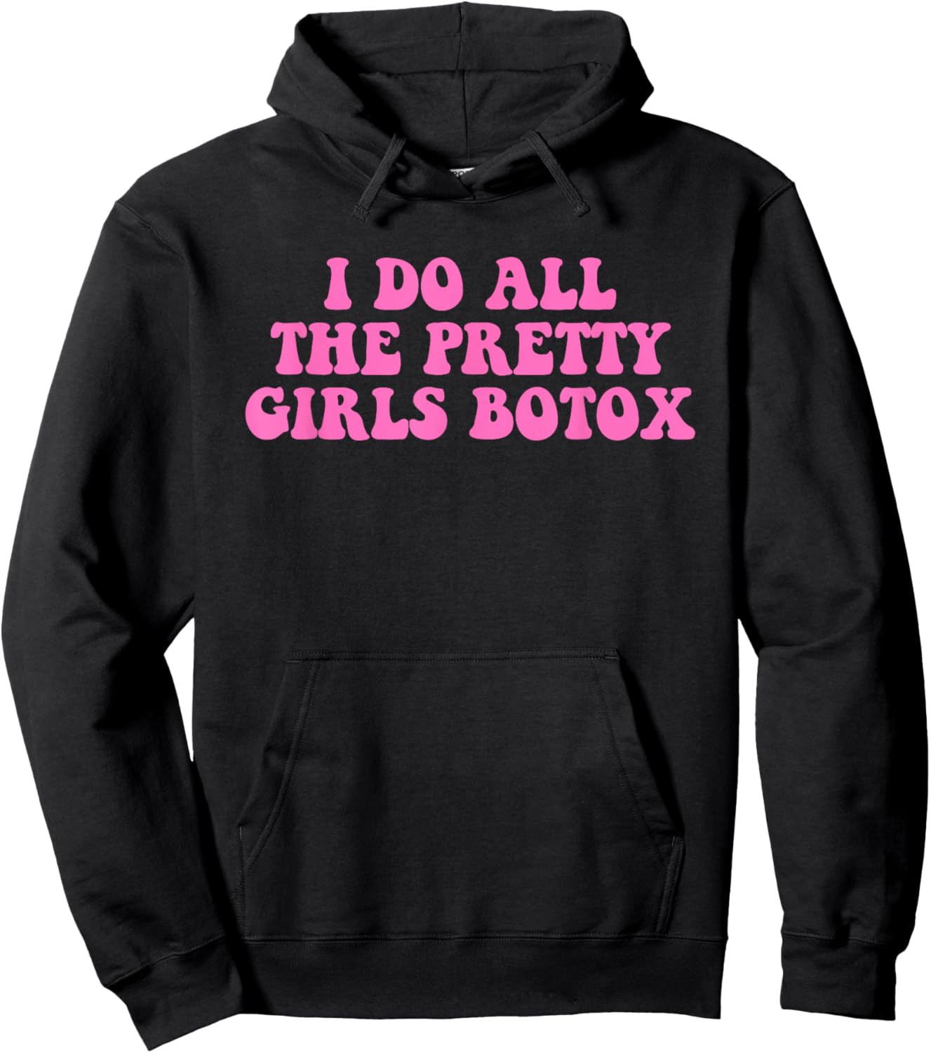 I Do All The Pretty Girls Botox Funny Design Hoodie - Hoodie | Black