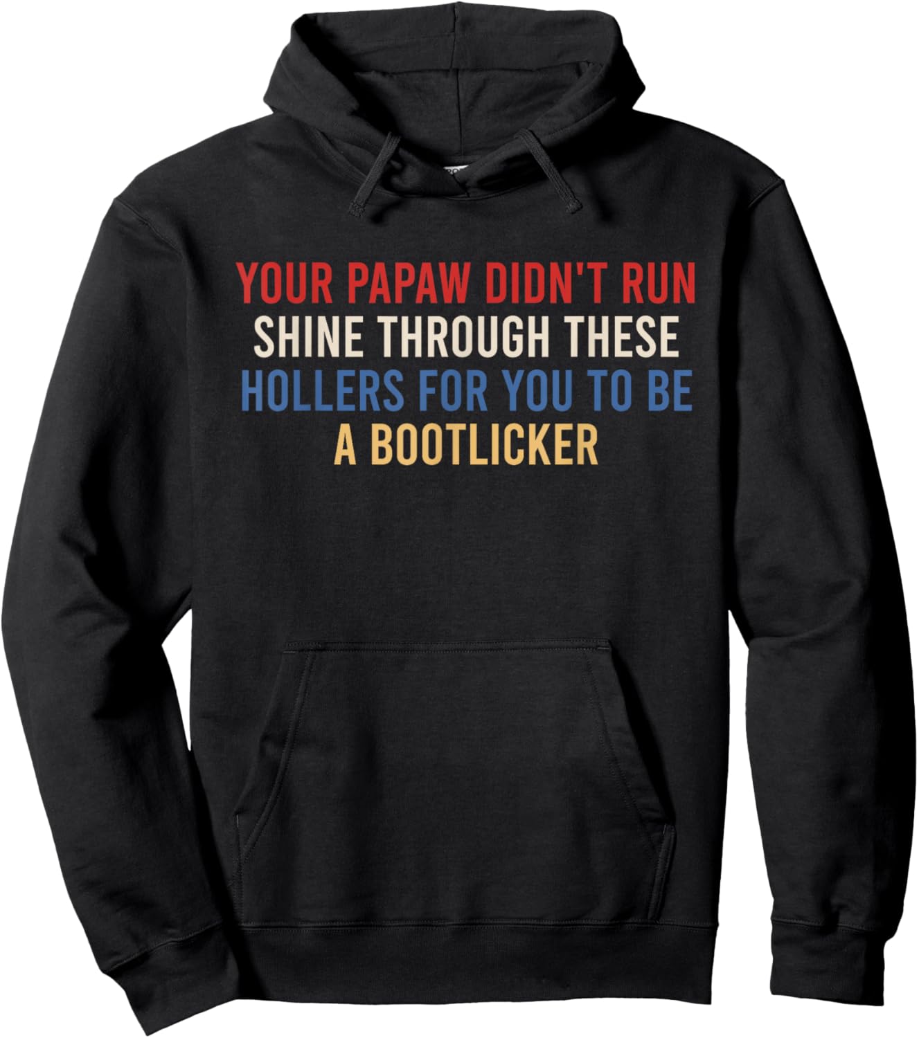 Your Papaw Didn't Run Shine Through These Hollers for You to Hoodie - Hoodie | Black