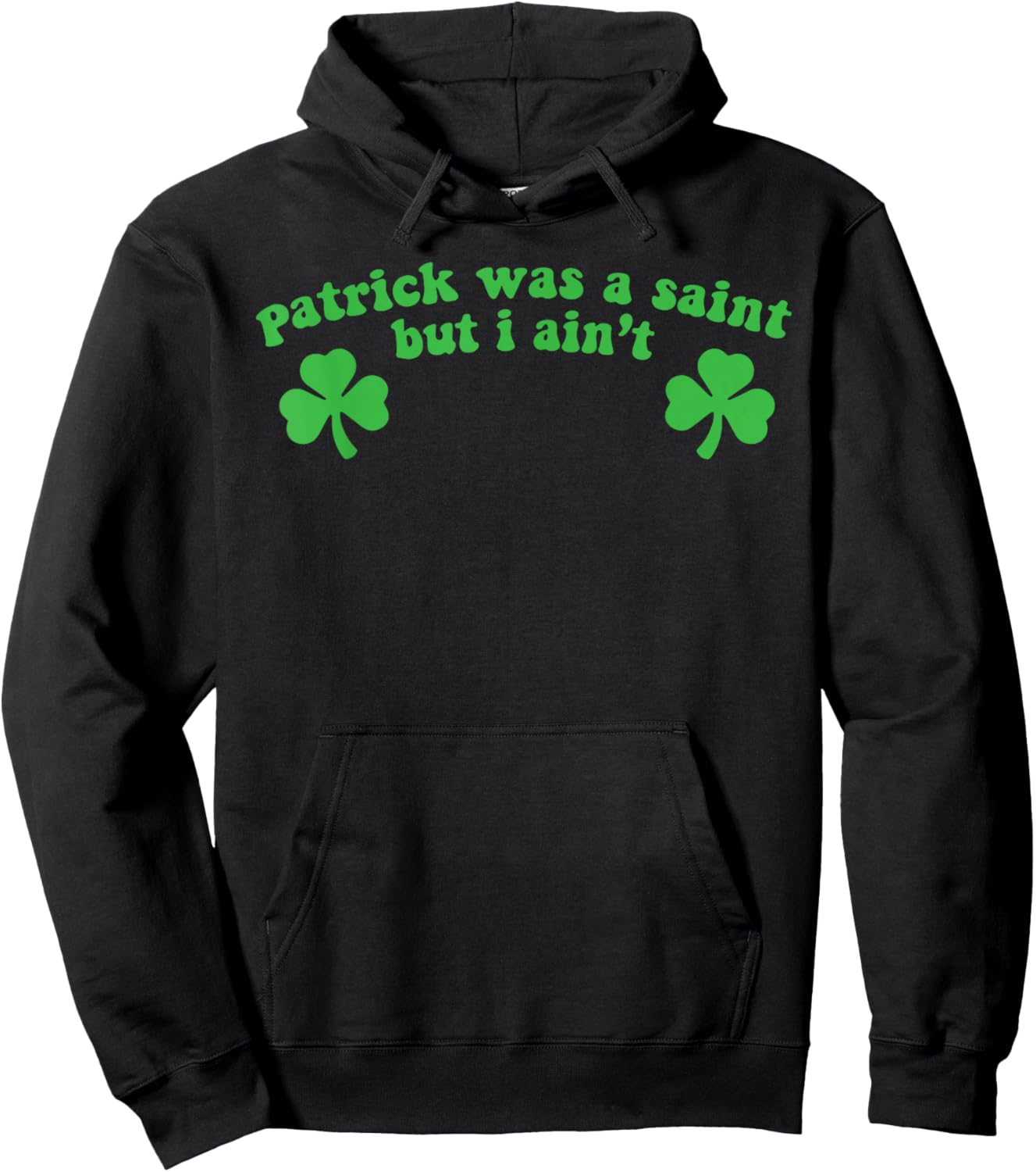 Patrick was A Saint But I Ain't St Patricks Day Hoodie - Hoodie | Black