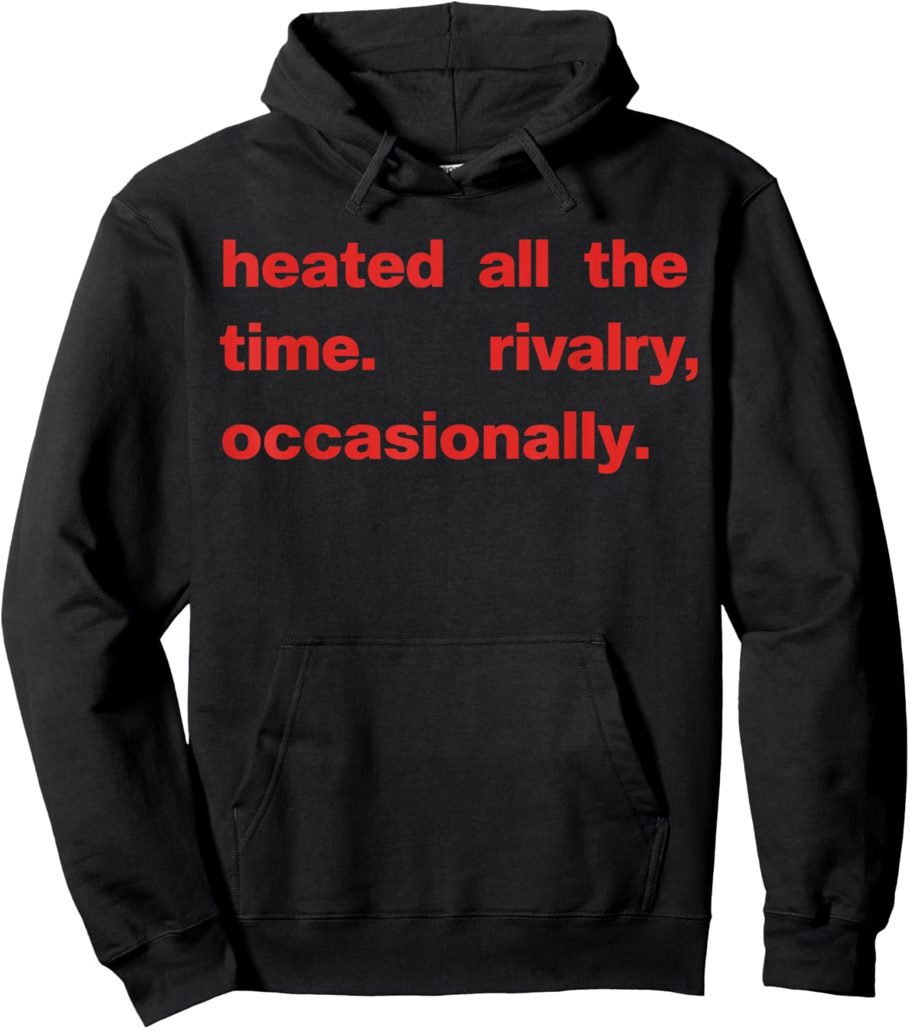 Heated All The time Rivalry Occasionally Text Hoodie - Hoodie | Black
