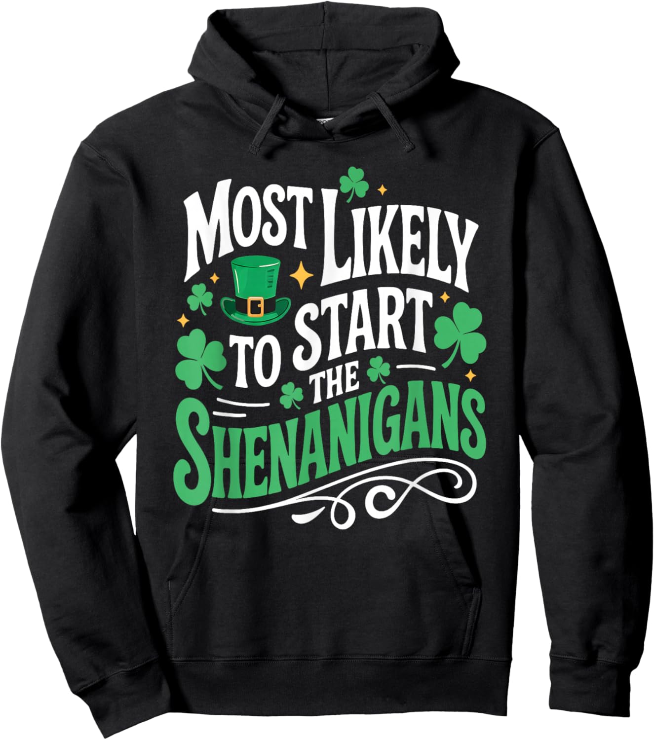 St Patricks Day Shamrock Most Likely to Start The Shenanigan Hoodie - Hoodie | Black