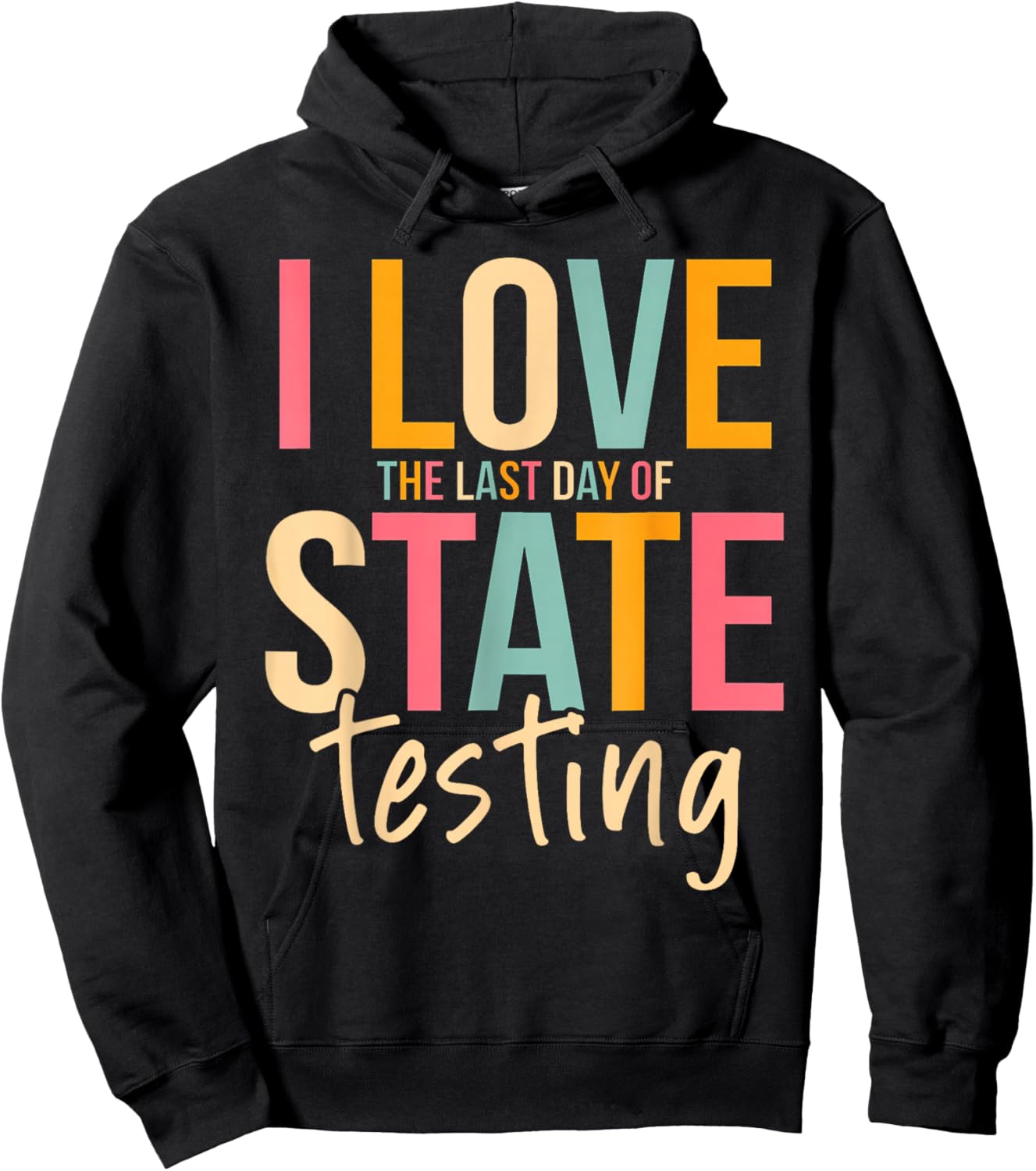 I Love The Last Day of State Testing Funny Teachers Student Hoodie - Hoodie | Black