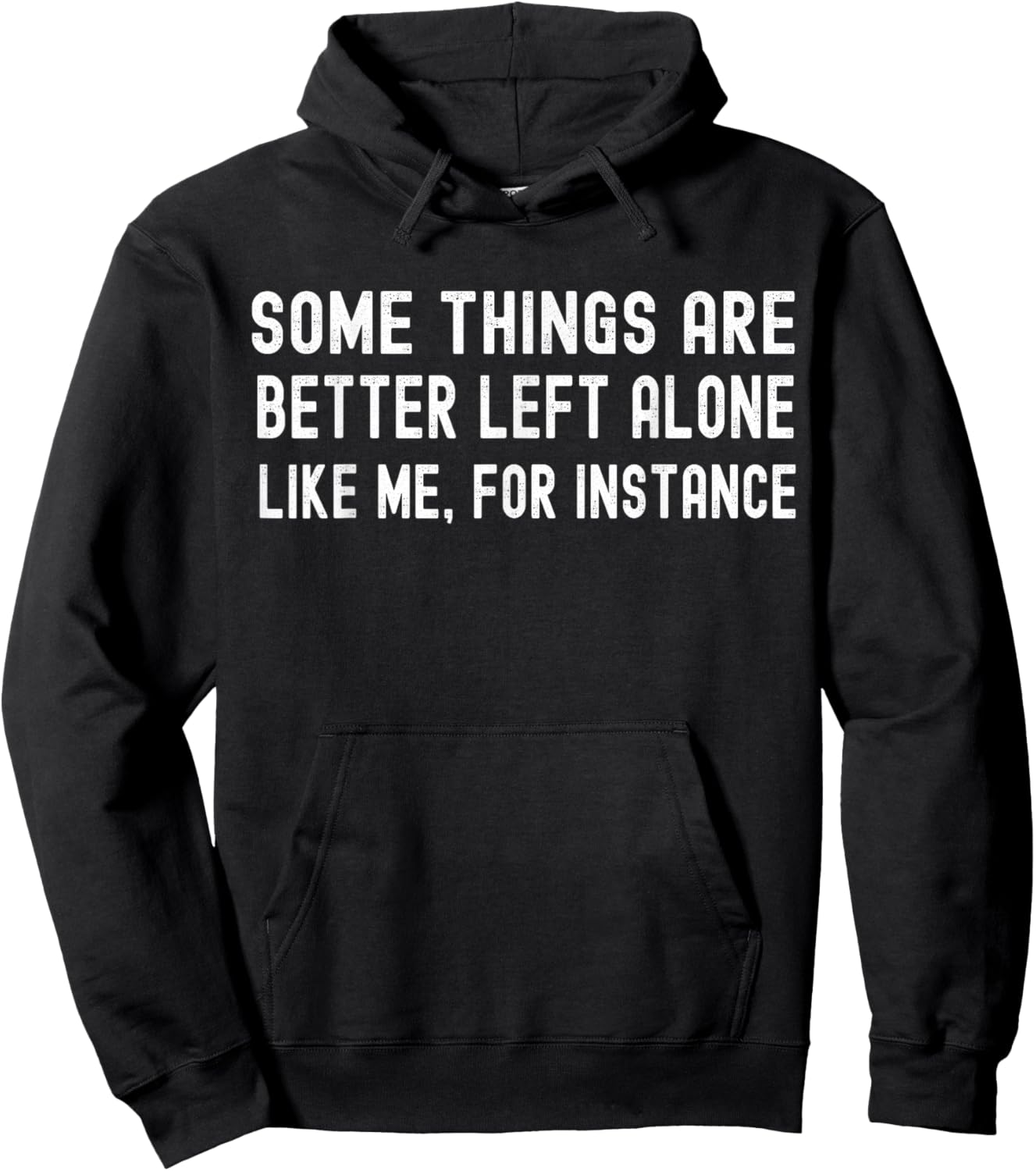 Some Things are Better Left Alone Like Me for Instance Hoodie - Hoodie | Black