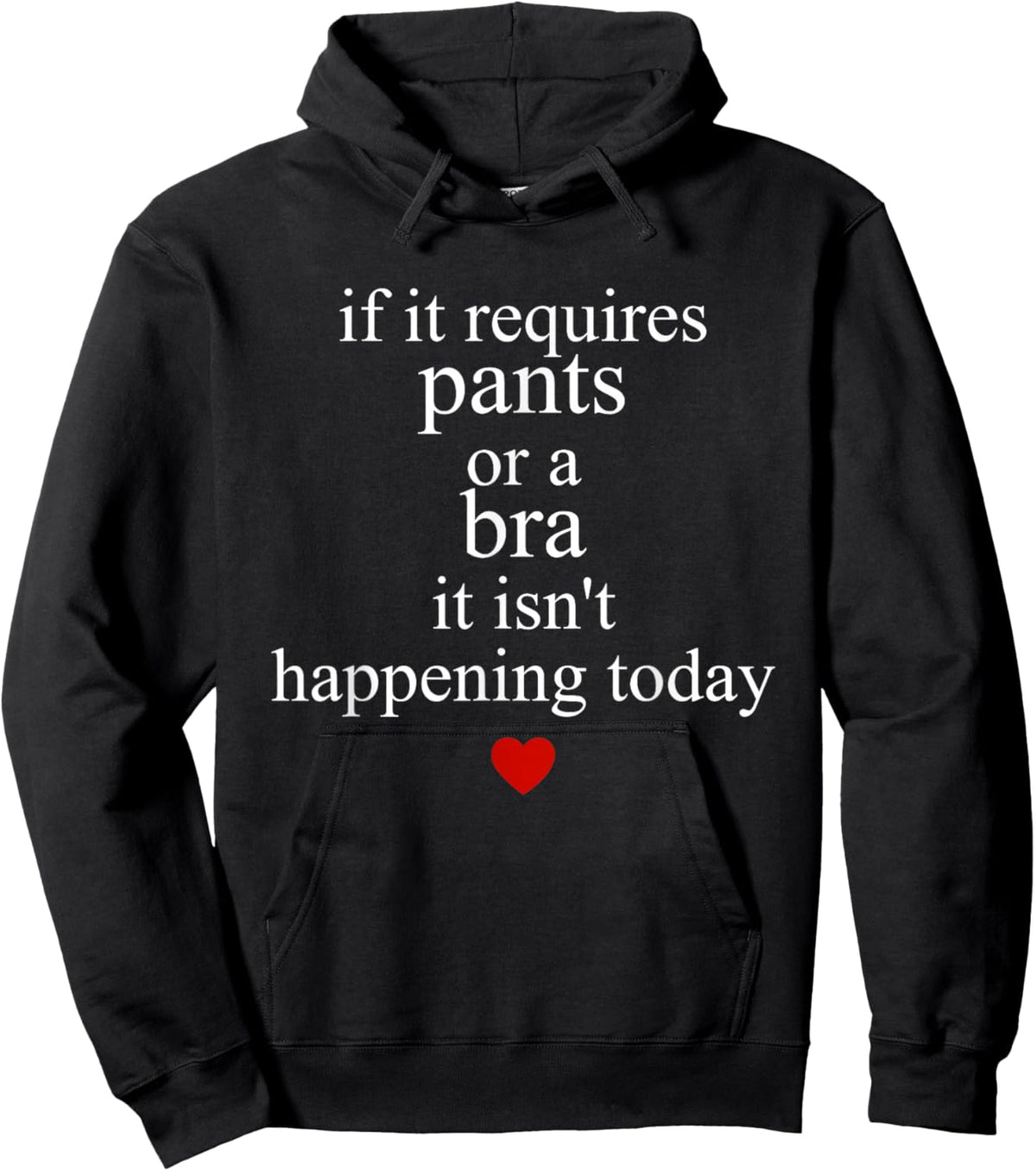 If It Requires Pants Or A Bra It Isn't Happening to Day Hoodie - Hoodie | Black