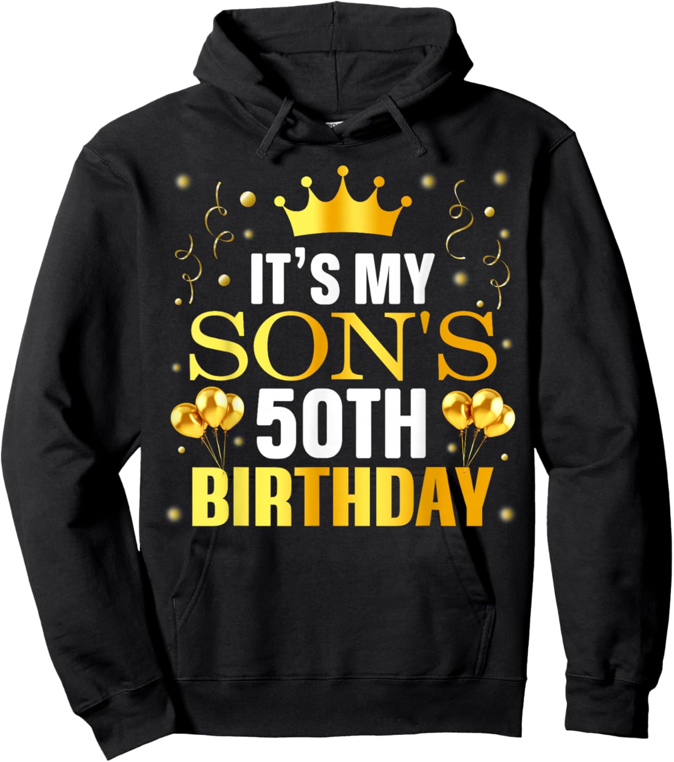It's My Son's 50th Birthday Happy Birthday 50 Years Old Hoodie - Hoodie | Black