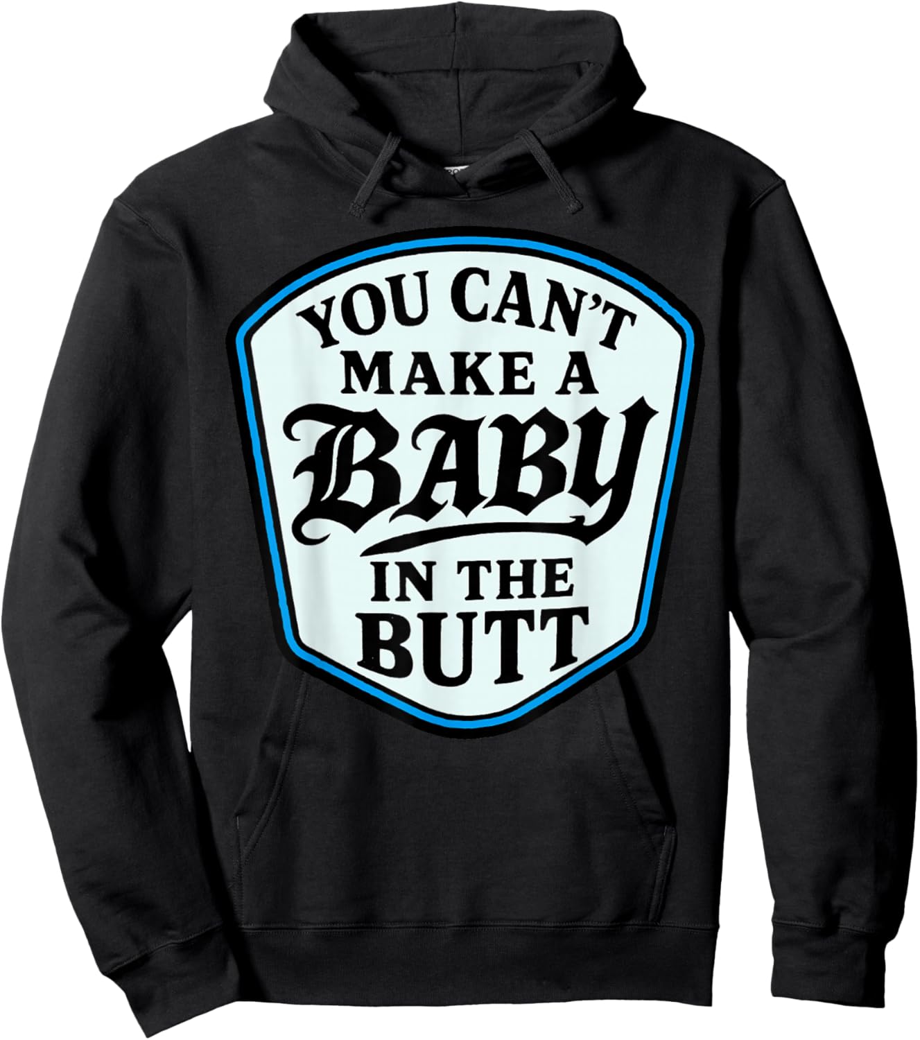 You Can’t Make A Baby in The Butt Adult Humor Quote Hoodie - Hoodie | Black