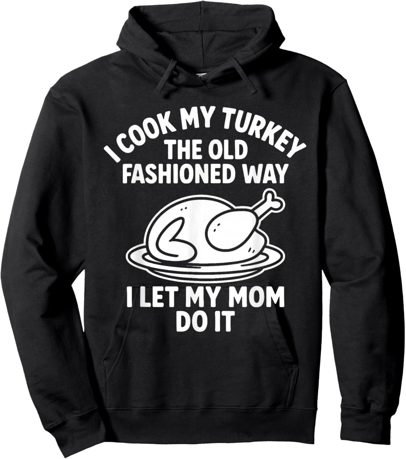 I Cook My Turkey The Old Fashioned Way I Let My Mom Do It Hoodie - Hoodie | Black