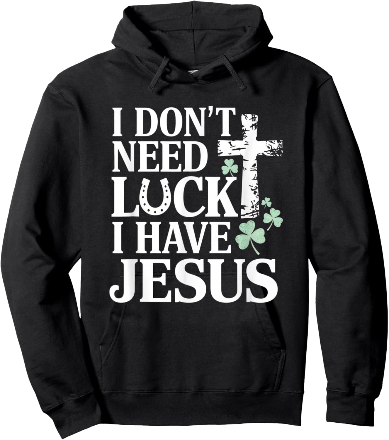Don't Need Luck I Have Jesus St. Patrick's Day Christian God Hoodie - Hoodie | Black