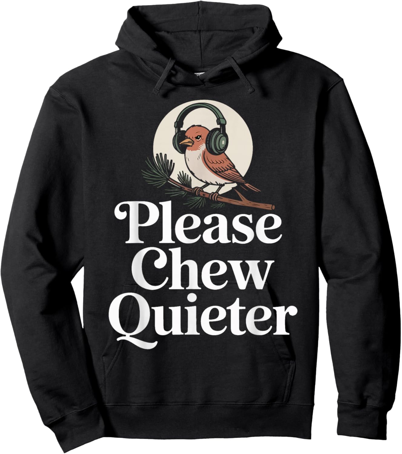Funny Saying Please Chew Quieter Nature Bird Humor Hoodie - Hoodie | Black