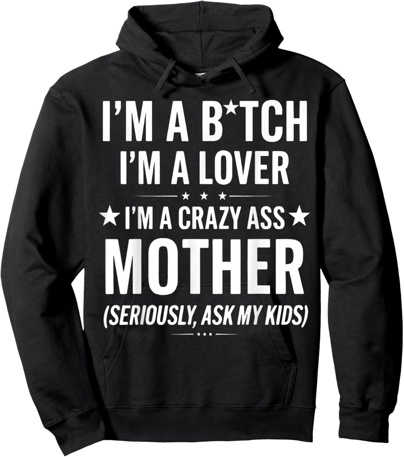 I'm A Bitch I'm A Lover A Crazy Ass Mother Seriously Ask My Hoodie - Hoodie | Black