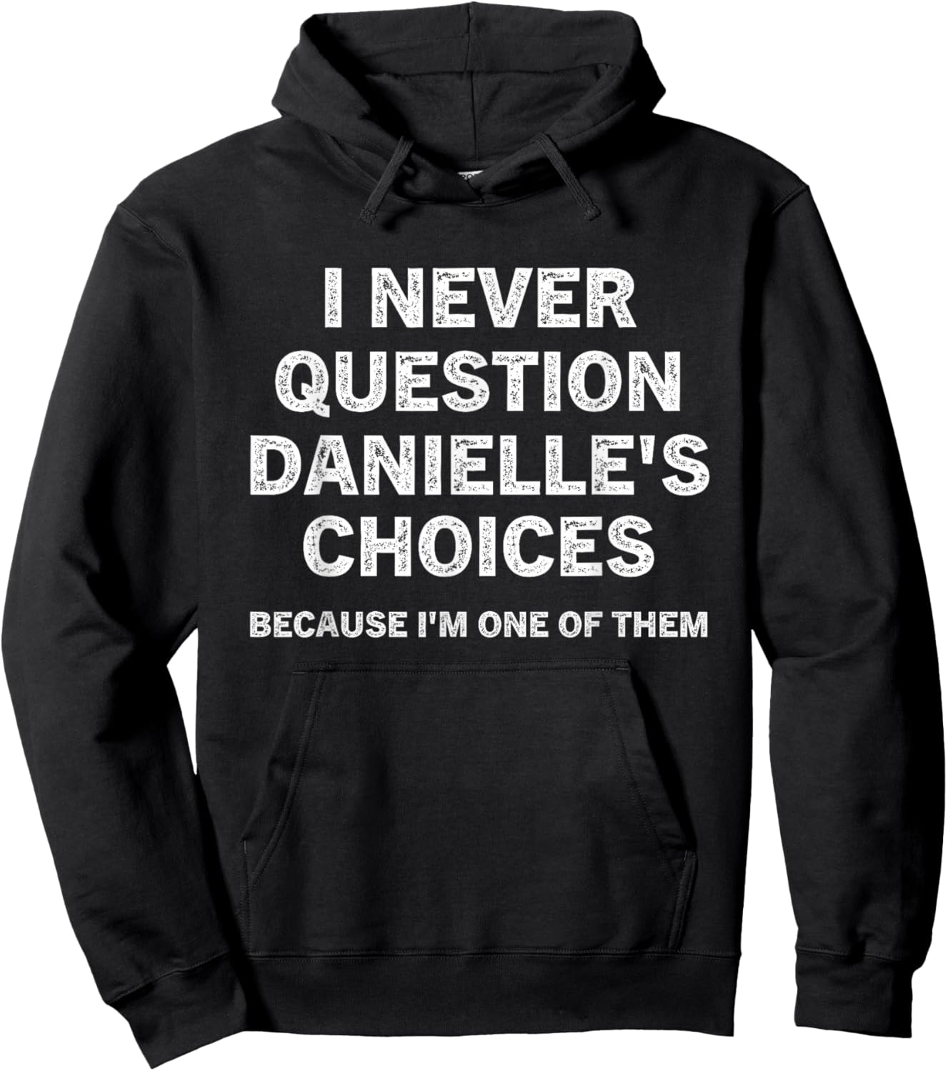 I Never Question Danielle's Choices Because I'm One of Them Hoodie - Hoodie | Black