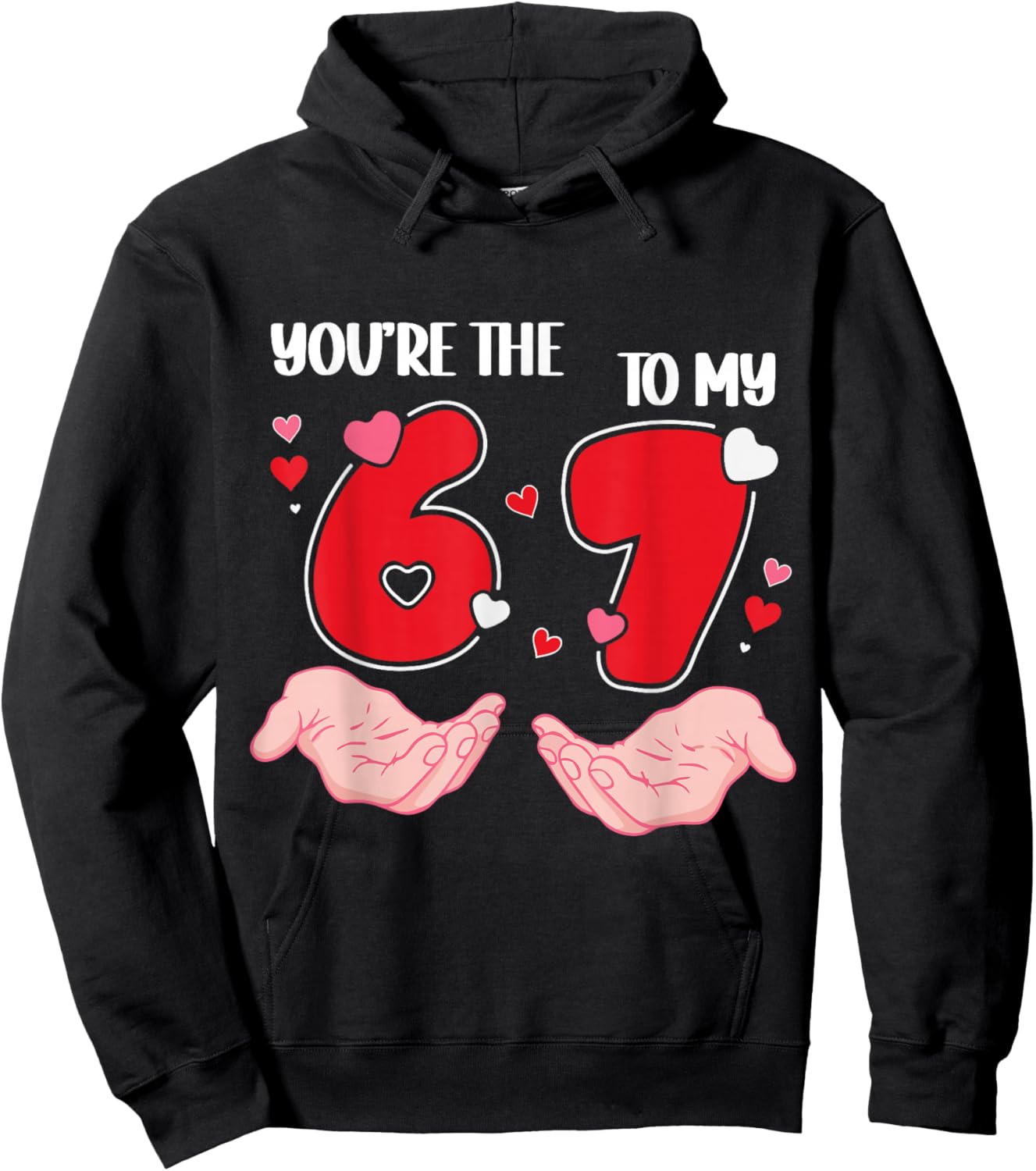 You’re The 6 to My 7 Valentine’s Day 67 Meme 6 7 Valentine Hoodie - Hoodie | Black