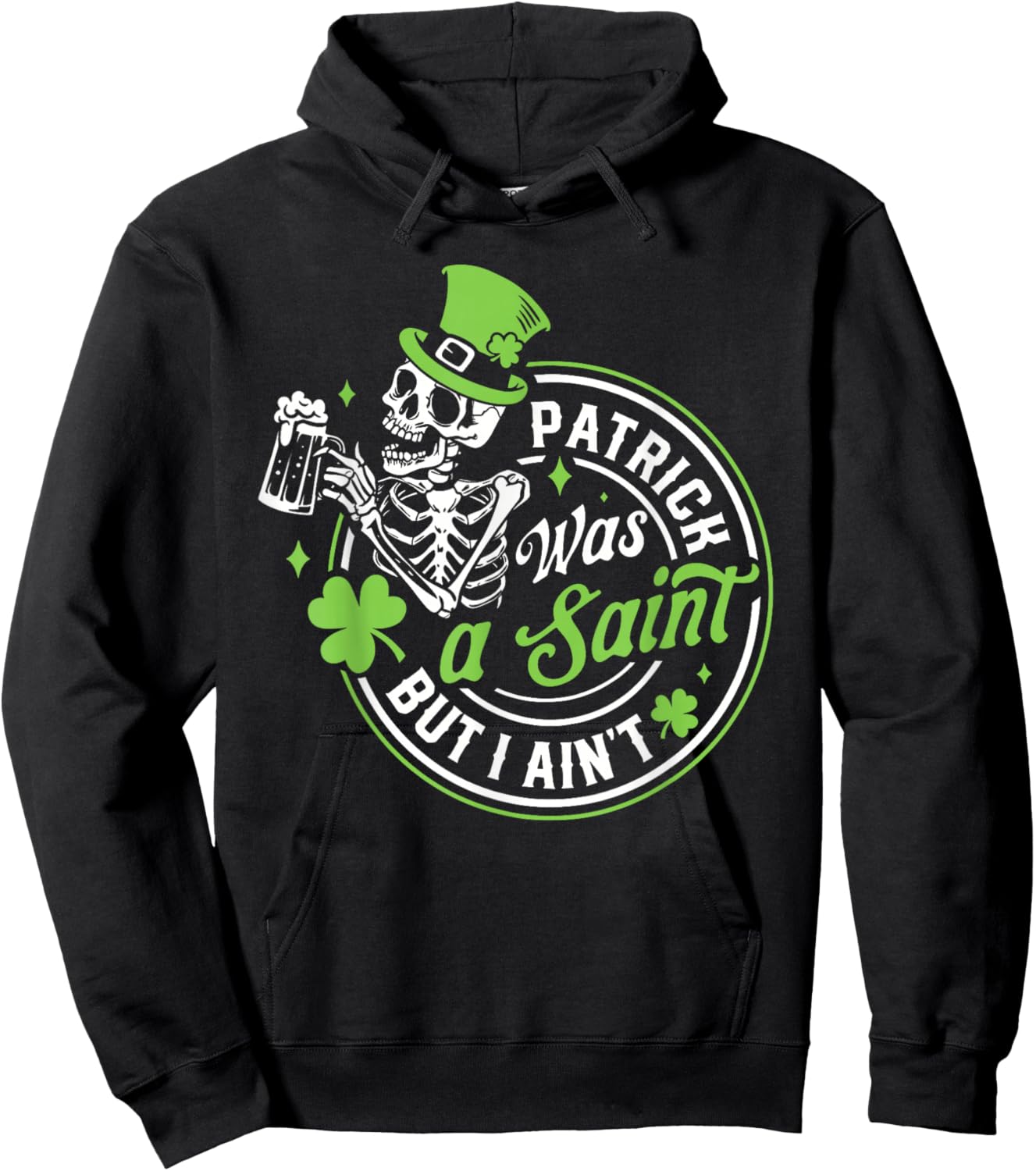 Patrick was A Saint But I Ain't St Patricks Day Drinking Hoodie - Hoodie | Black