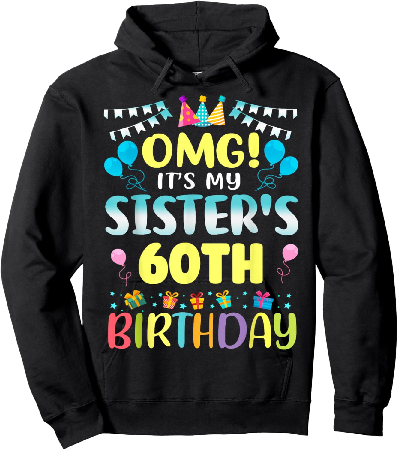 OMG It's My Sister's 60th Birthday Sweet 60 Years Old Hoodie - Hoodie | Black