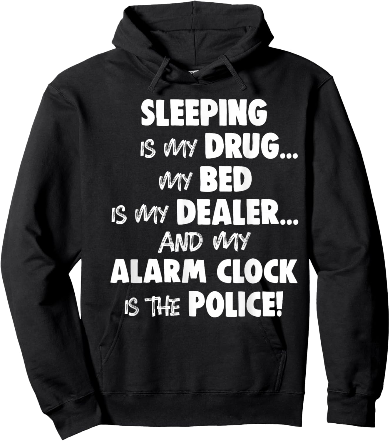 Sleeping is My Drug My Bed is My Dealer and My Alarm Clock Hoodie - Hoodie | Black