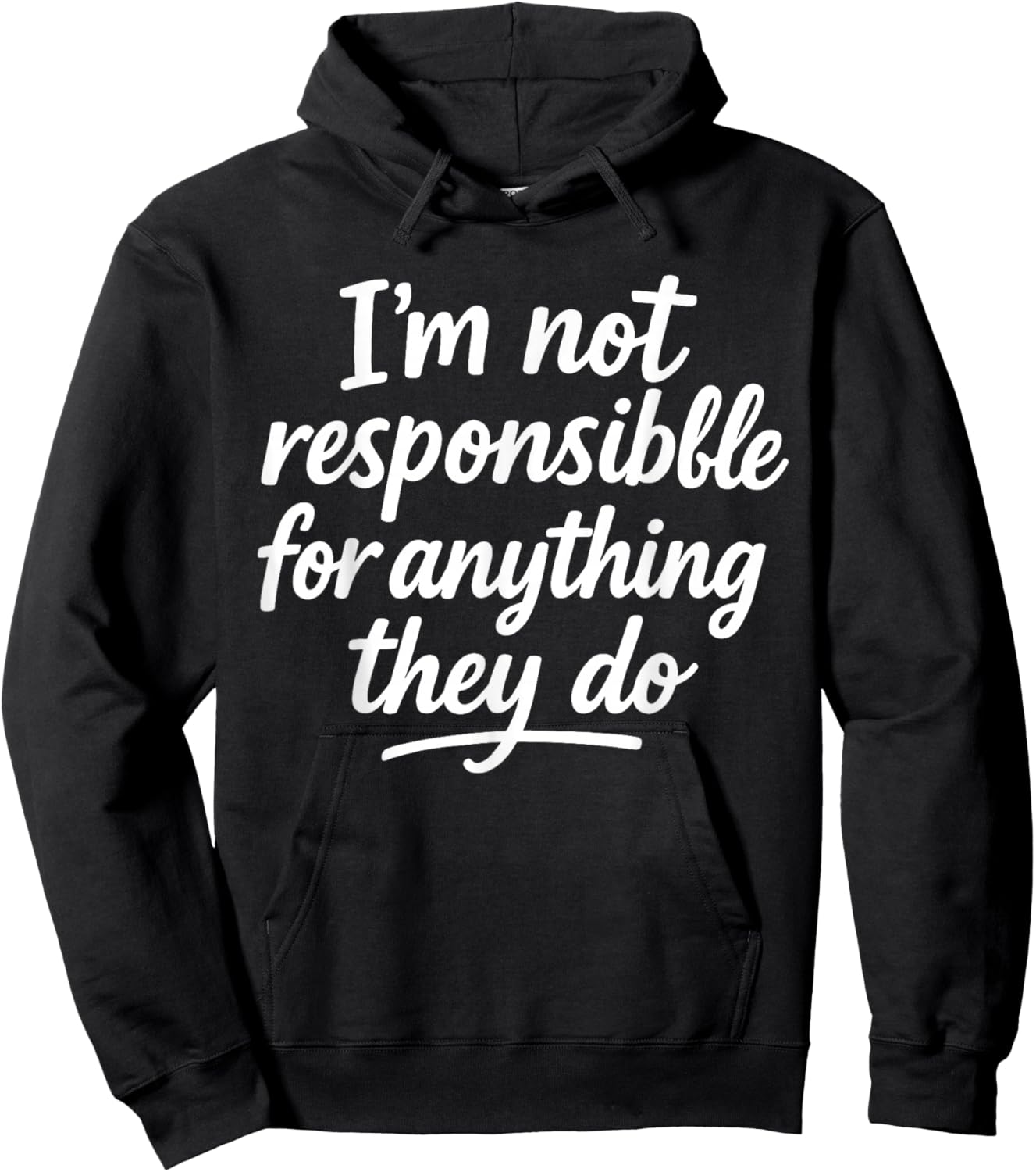 I'm Not Responsible for Anything They Do Hoodie - Hoodie | Black