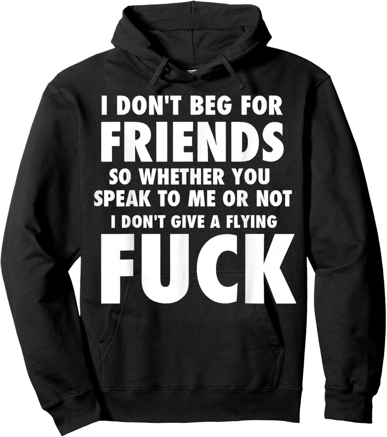 I Don't Beg for Friends So Whether You Speak to Me Or Not Hoodie - Hoodie | Black
