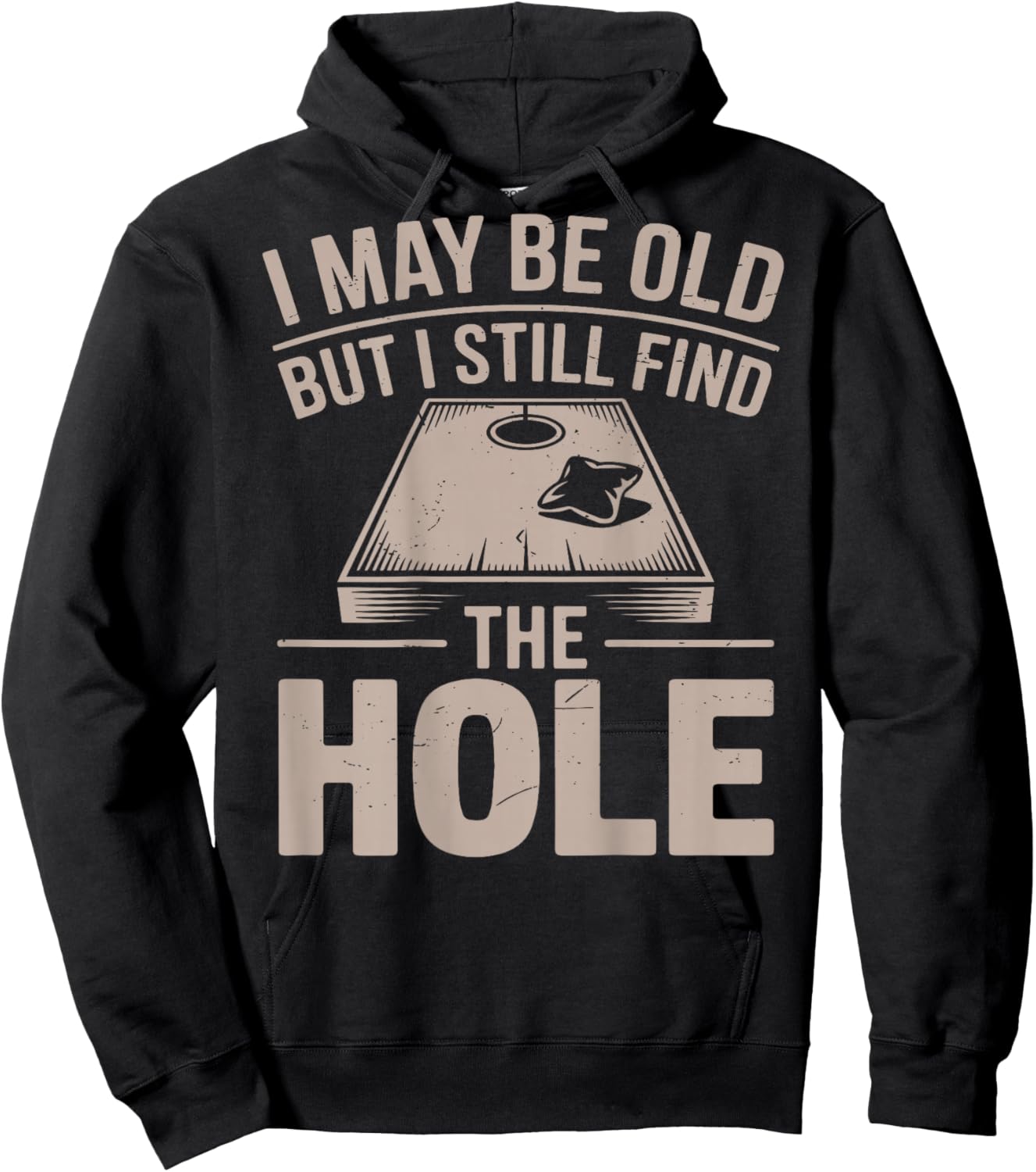 I May Be Old But I Still Find The Hole Cornhole Daddy Dad Hoodie - Hoodie | Black