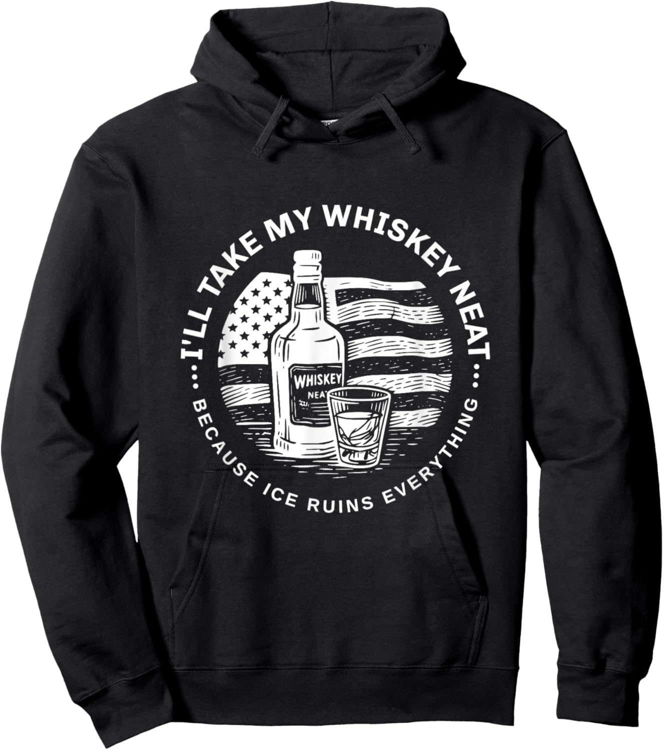 I'll Take My Whiskey Neat Because Ice Ruins Everything Funny Hoodie - Hoodie | Black