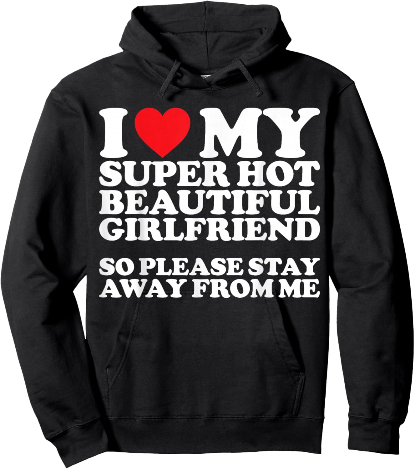 I Love My Super Hot Beautiful Girlfriend So Please Stay Away Hoodie - Hoodie | Black