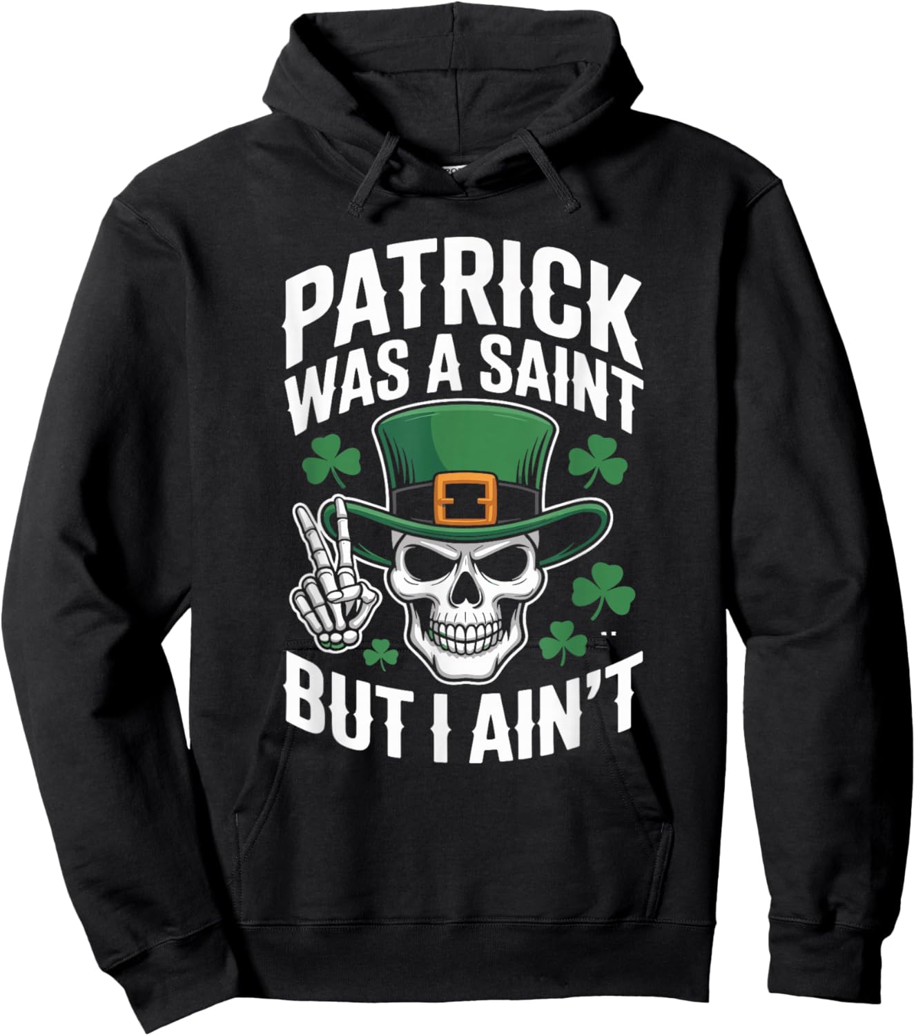 Patrick was Saint But I Aint Skull St Patricks Day Hoodie - Hoodie | Black