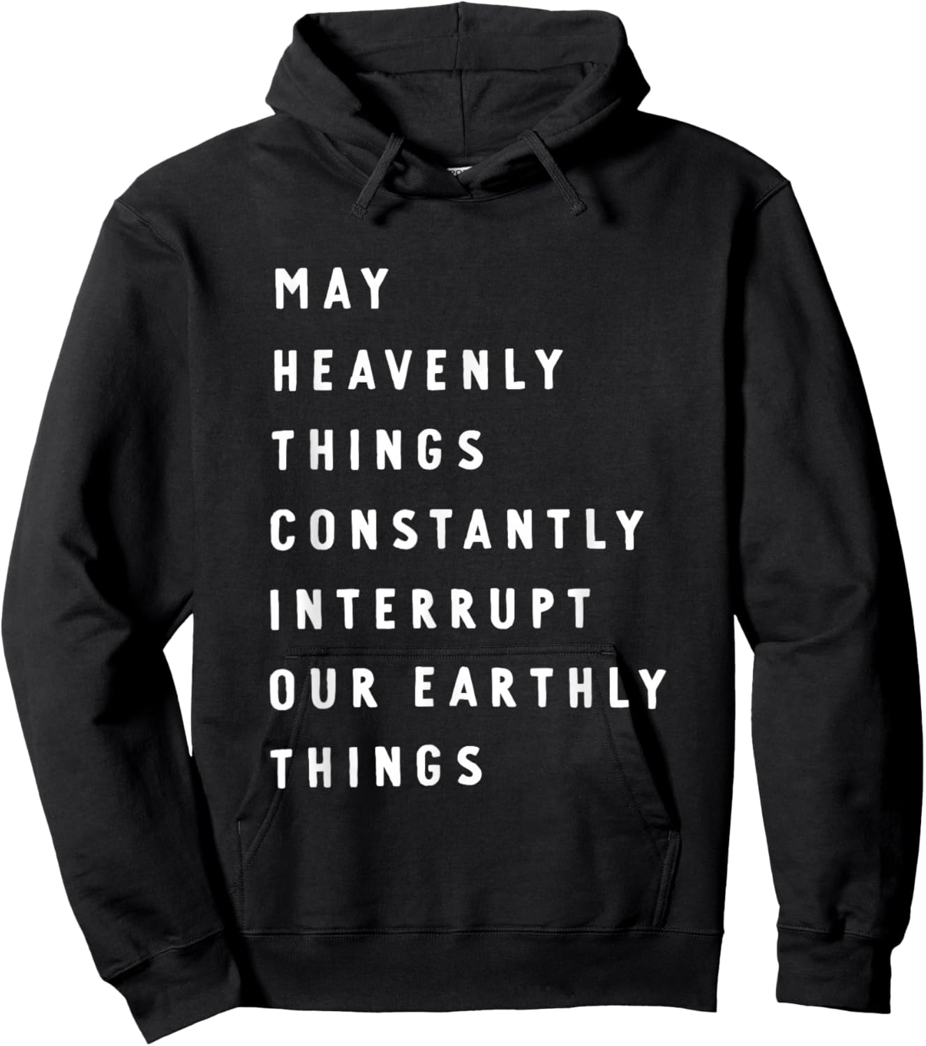 May Heavenly Things Constantly Interrupt Our Earthly Things Hoodie - Hoodie | Black