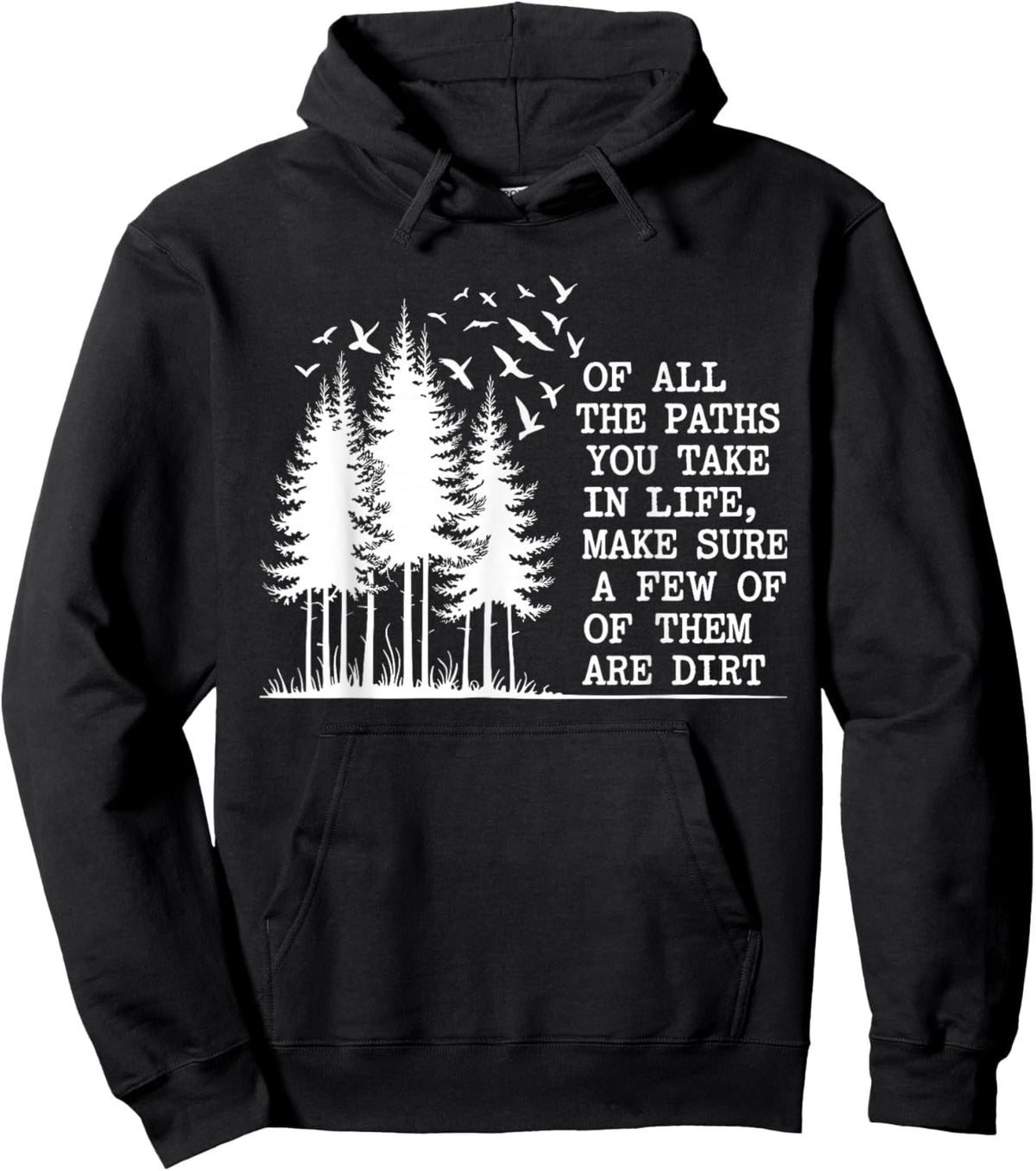 of All The Paths You Take Make Sure A Few are Dirt Quote Hoodie - Hoodie | Black
