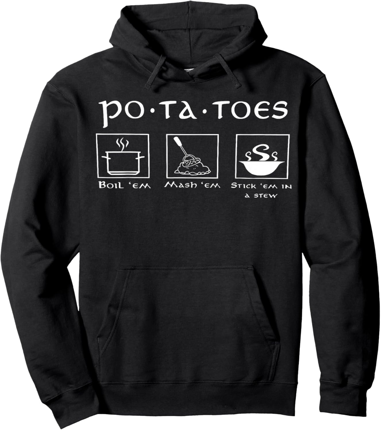 Taters Po-Ta-Toes Potato Boil Em Mash Em Stick Em in A Stew Hoodie - Hoodie | Black