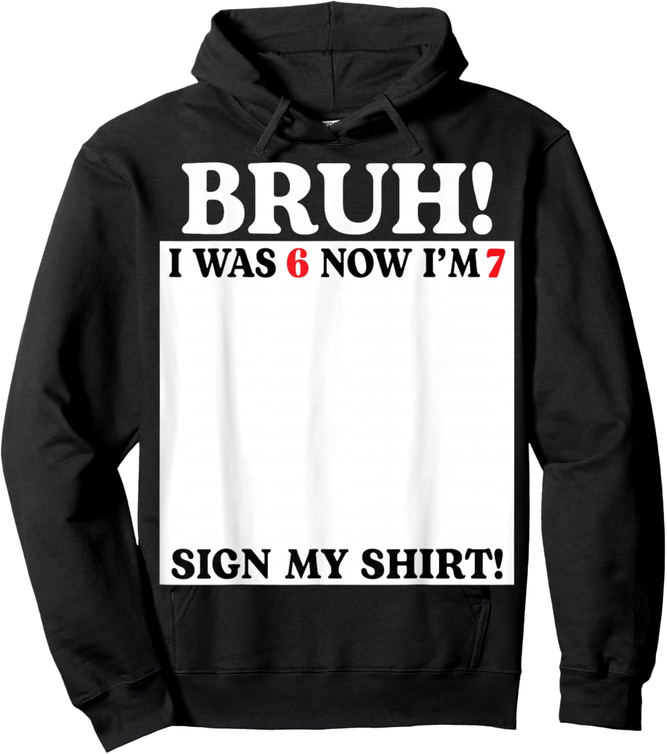Bruh I was 6 Now I'm 7 Birthday Sign My Shirt 7 Years Old Hoodie - Hoodie | Black