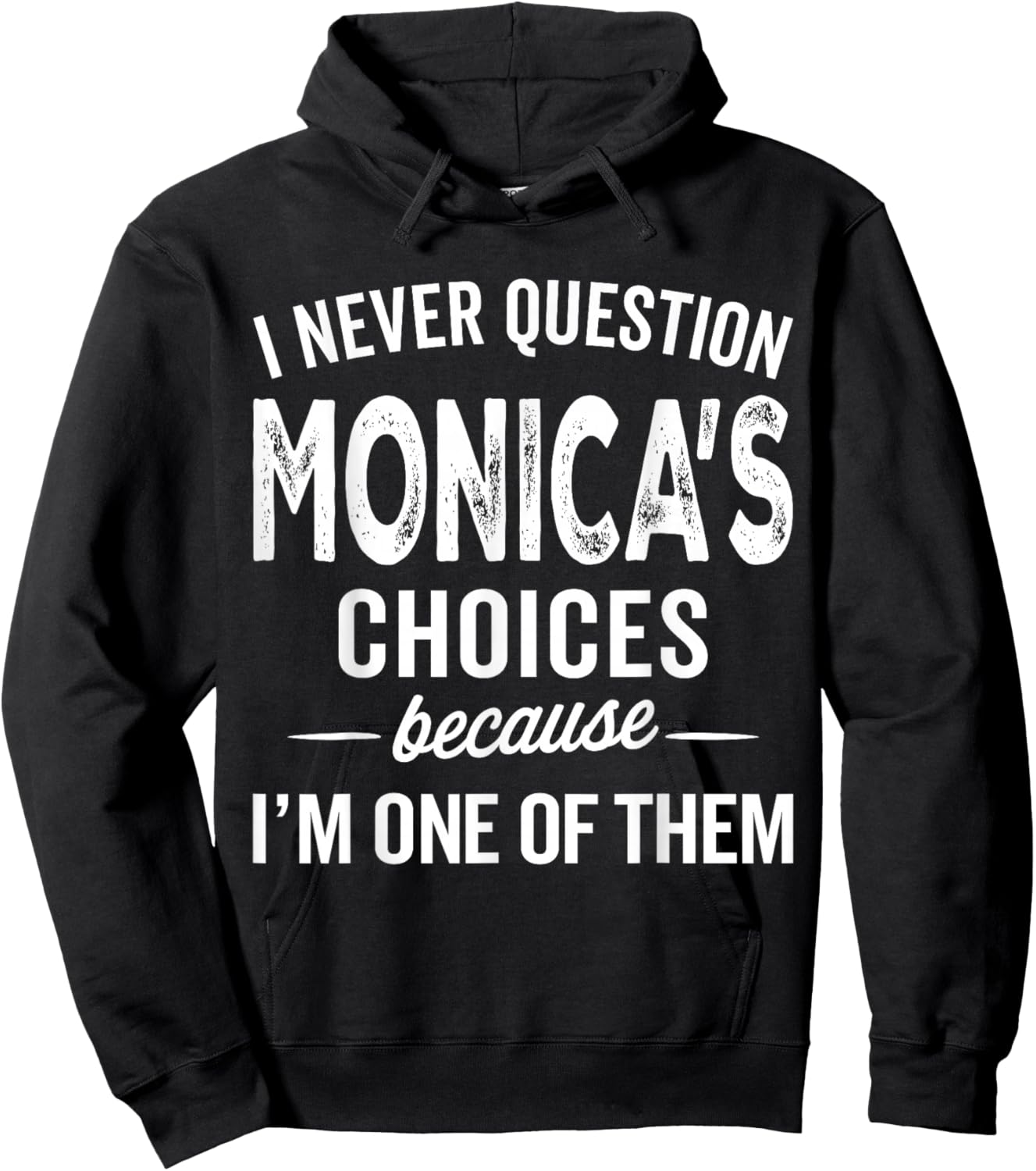 I Never Question Monica’s Choices - Monica Personalized Name Hoodie - Hoodie | Black
