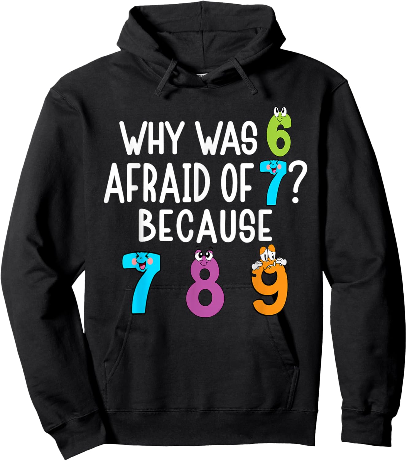 Funny why was 6 Afraid of 7 Because 7 8 9 Math Kids Teacher Hoodie - Hoodie | Black