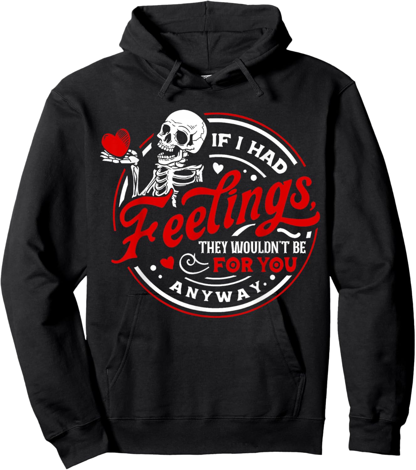 If I Had Feelings They'd Wouldn't Be for You Anyway Skeleton Hoodie - Hoodie | Black