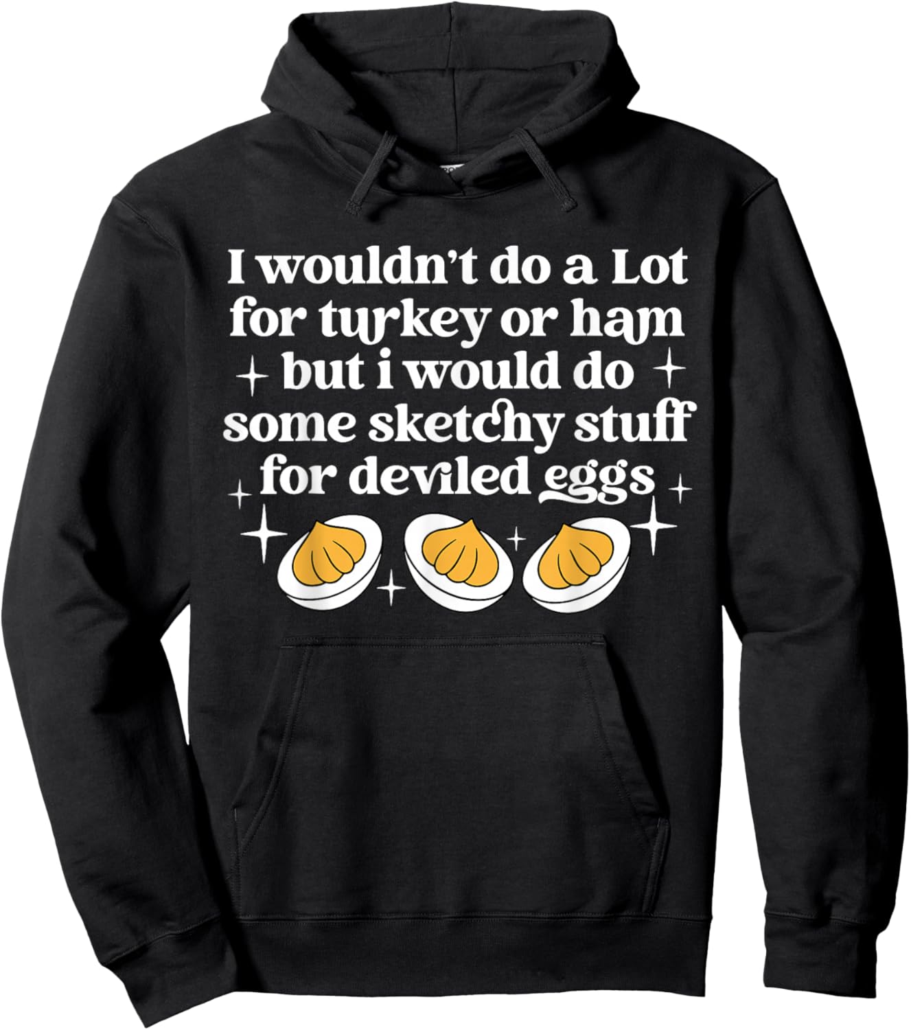 Turkey Or Ham But I Would Do Sketchy Stuff for Deviled Eggs Hoodie - Hoodie | Black