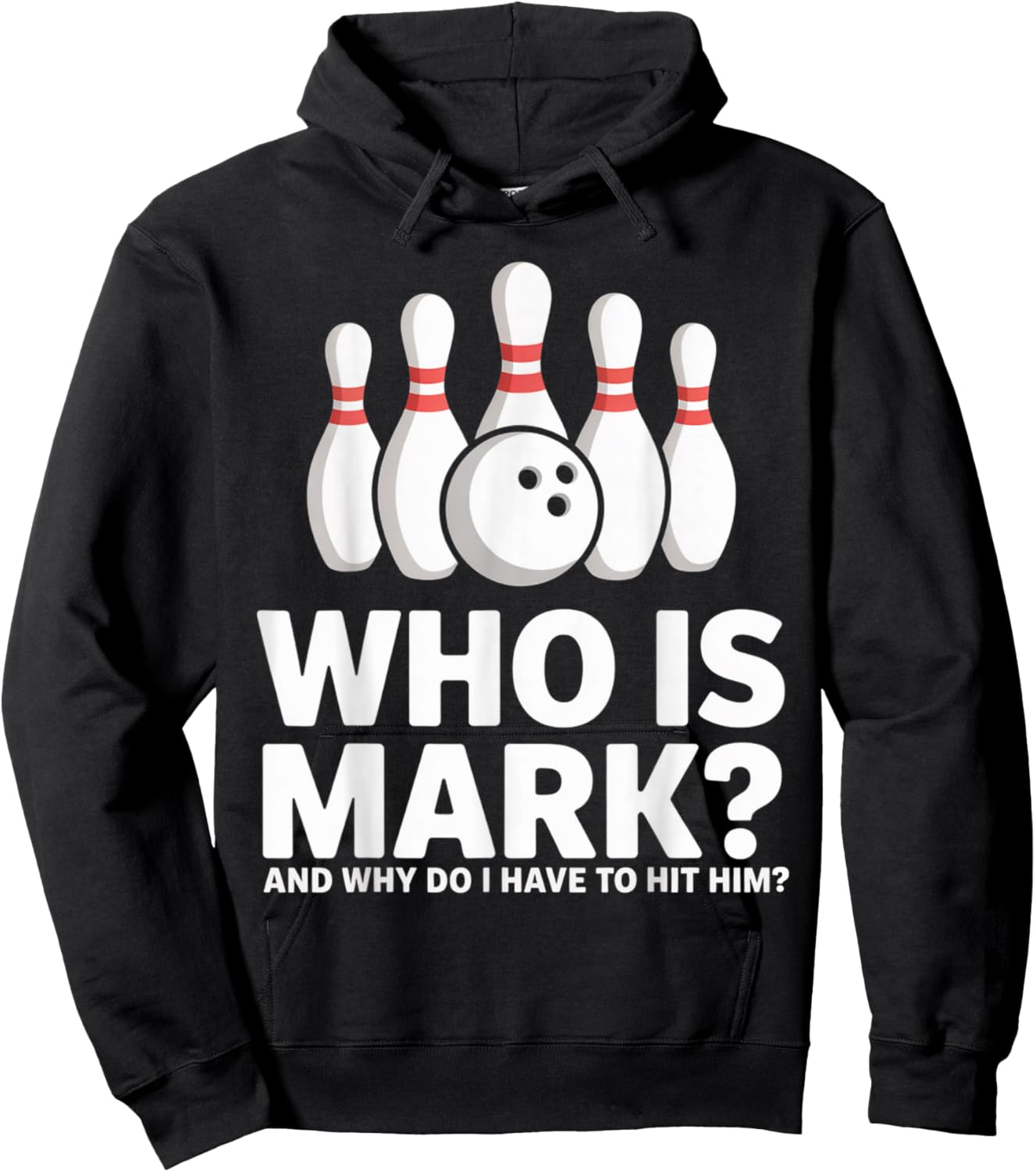 Who is Mark and Why Do I Have to Hit Him Funny Bowling Lover Hoodie - Hoodie | Black