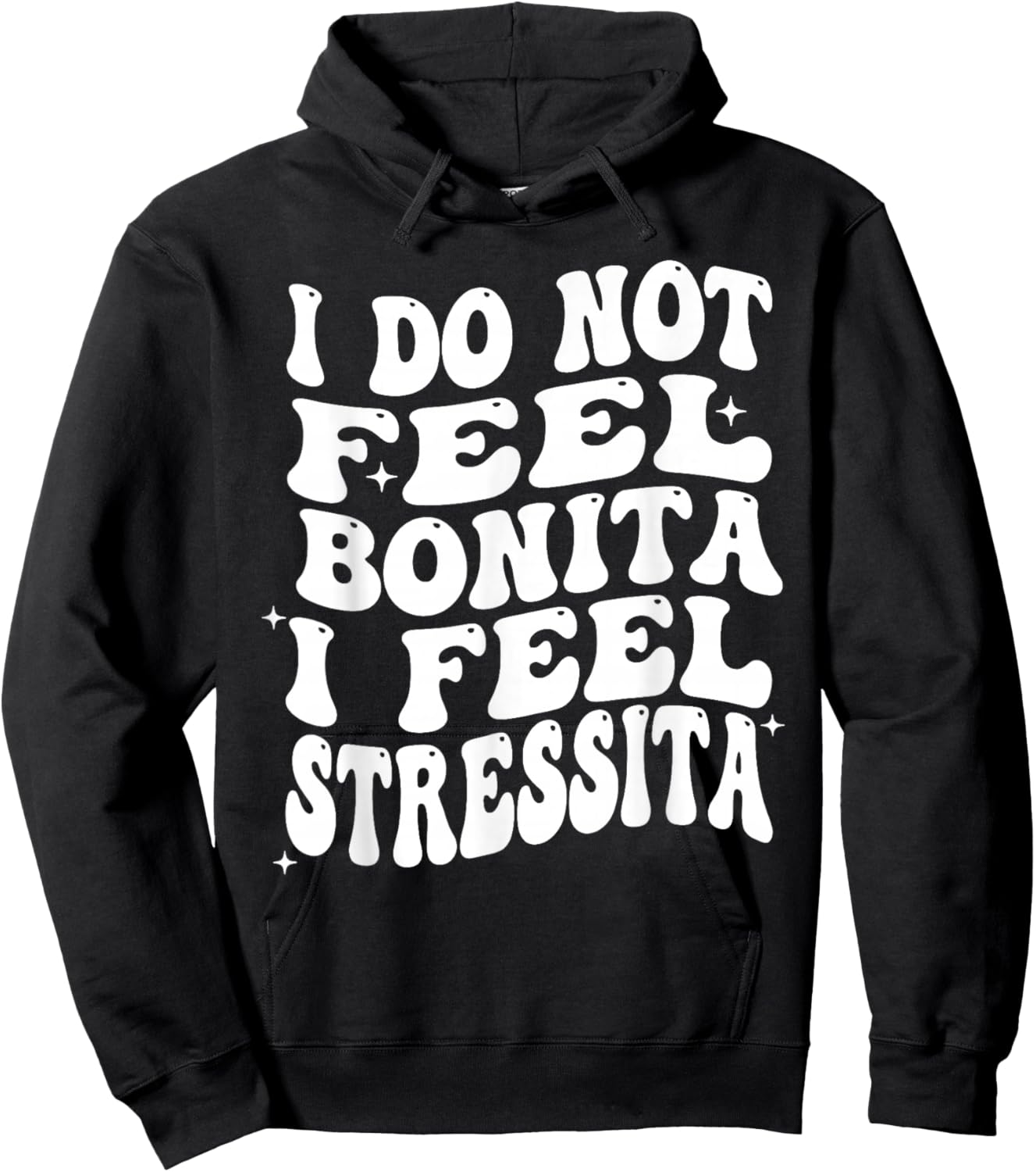 I Do Not Feel Bonita I Feel Stressita Funny Quotes Hoodie - Hoodie | Black
