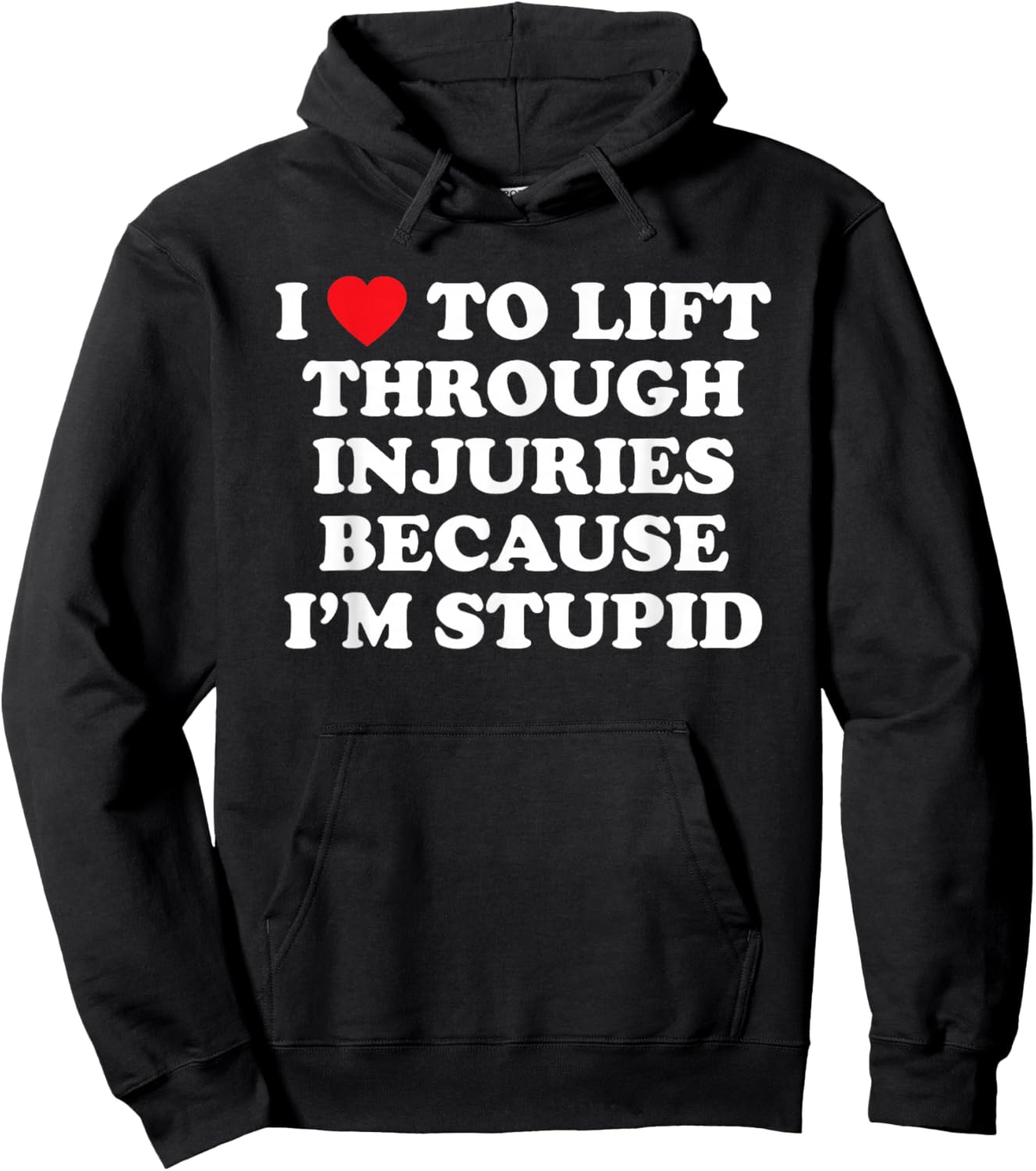 I Love to Lift Through Injuries Because I'm Stupid Hoodie - Hoodie | Black