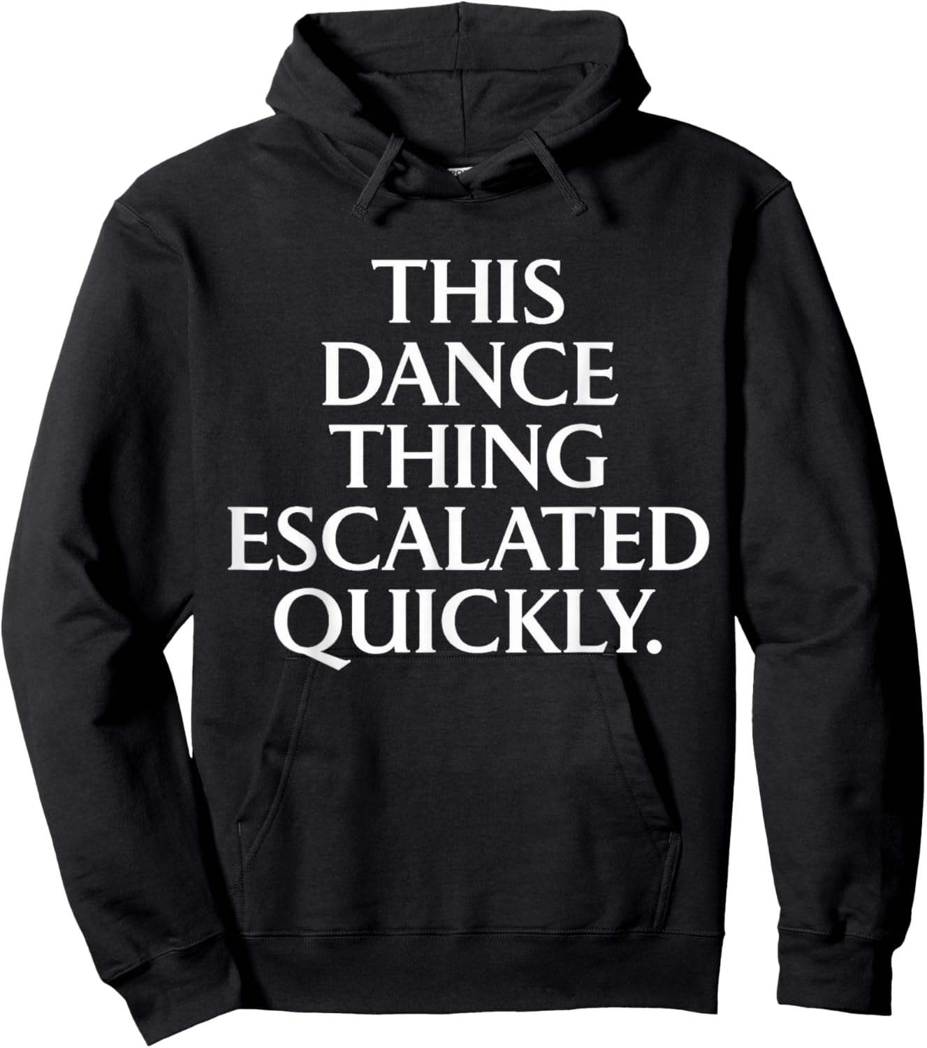 Funny Dance Quote This Dance Thing Escalated Quickly Hoodie - Hoodie | Black
