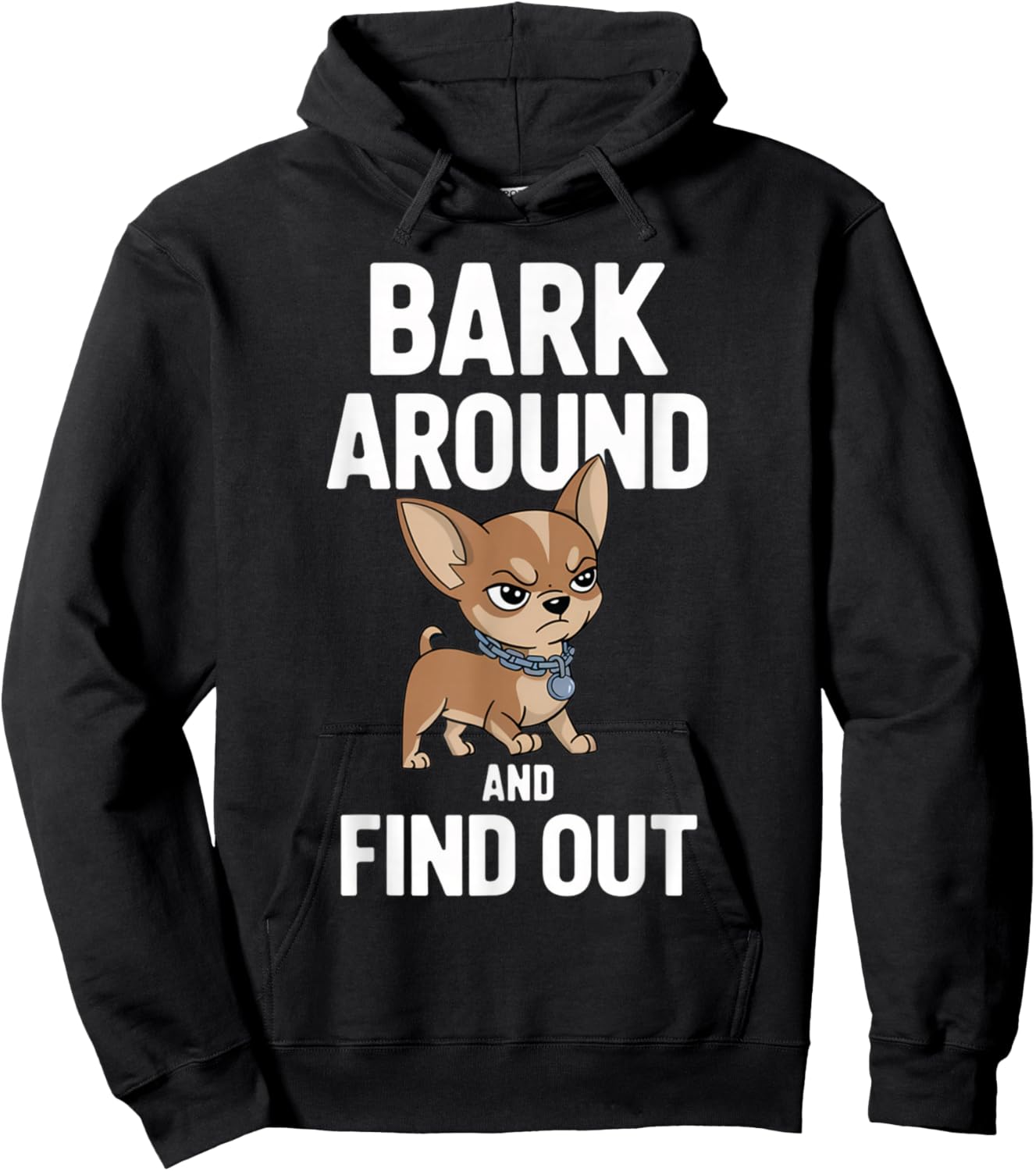 Funny Dogs Lovers Pets Chihuahua Bark Around and Find Out Hoodie - Hoodie | Black