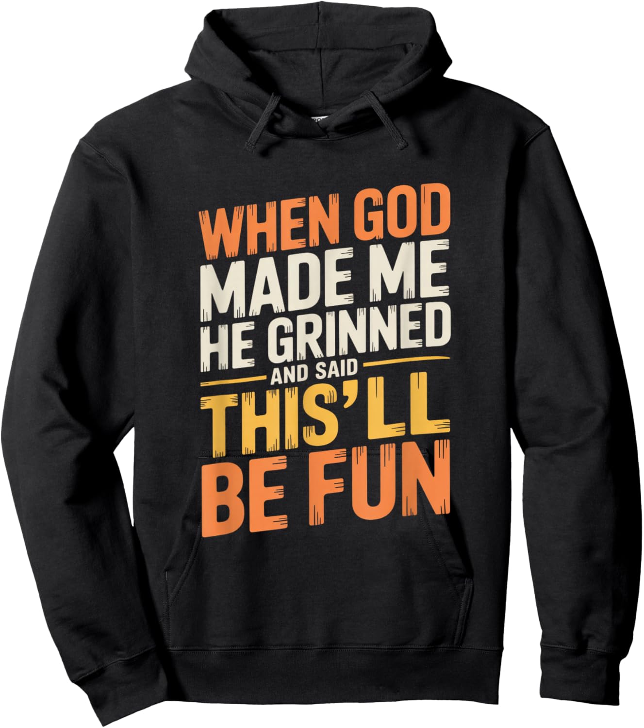 When God Made Me He Grinned and Said Funny Sarcastic Quote Hoodie - Hoodie | Black