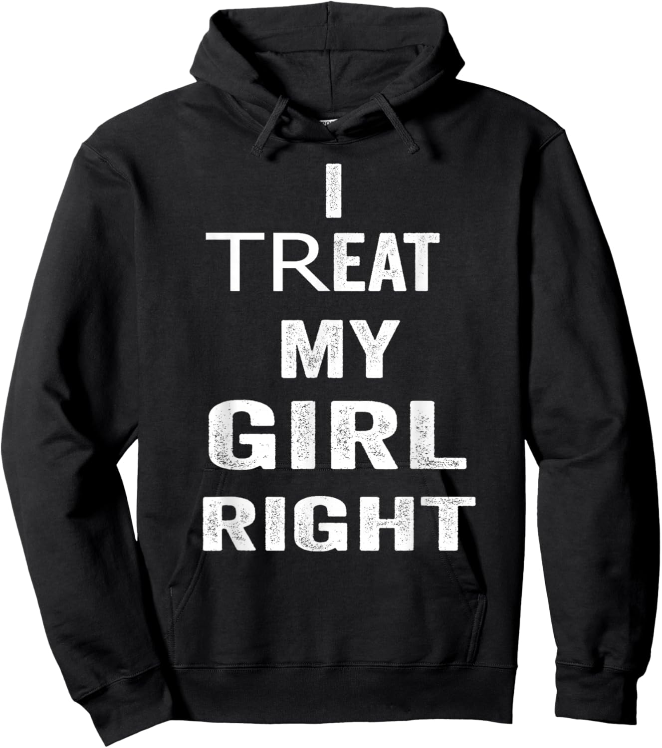 I Treat My Girl Right Bold White Quote Hoodie - Hoodie | Black