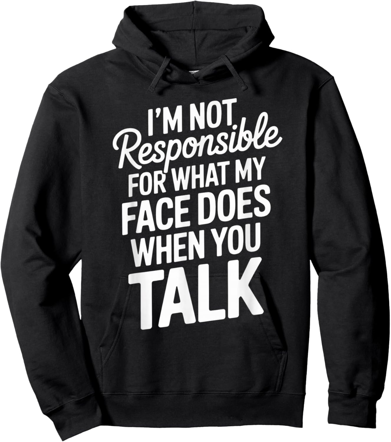 I'm Not Responsible for What My Face Does When You Talk Hoodie - Hoodie | Black