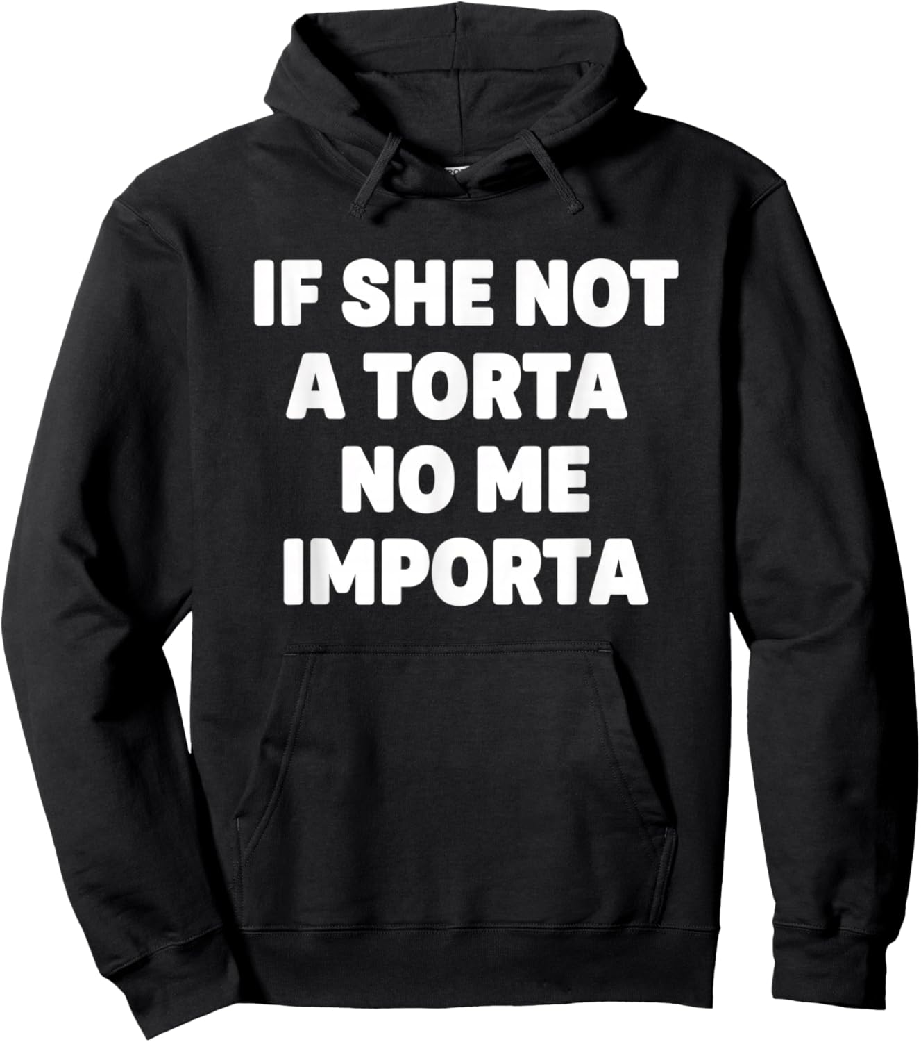 If She Not A Torta No Me Importa Latino Food Humor Mexican Hoodie - Hoodie | Black