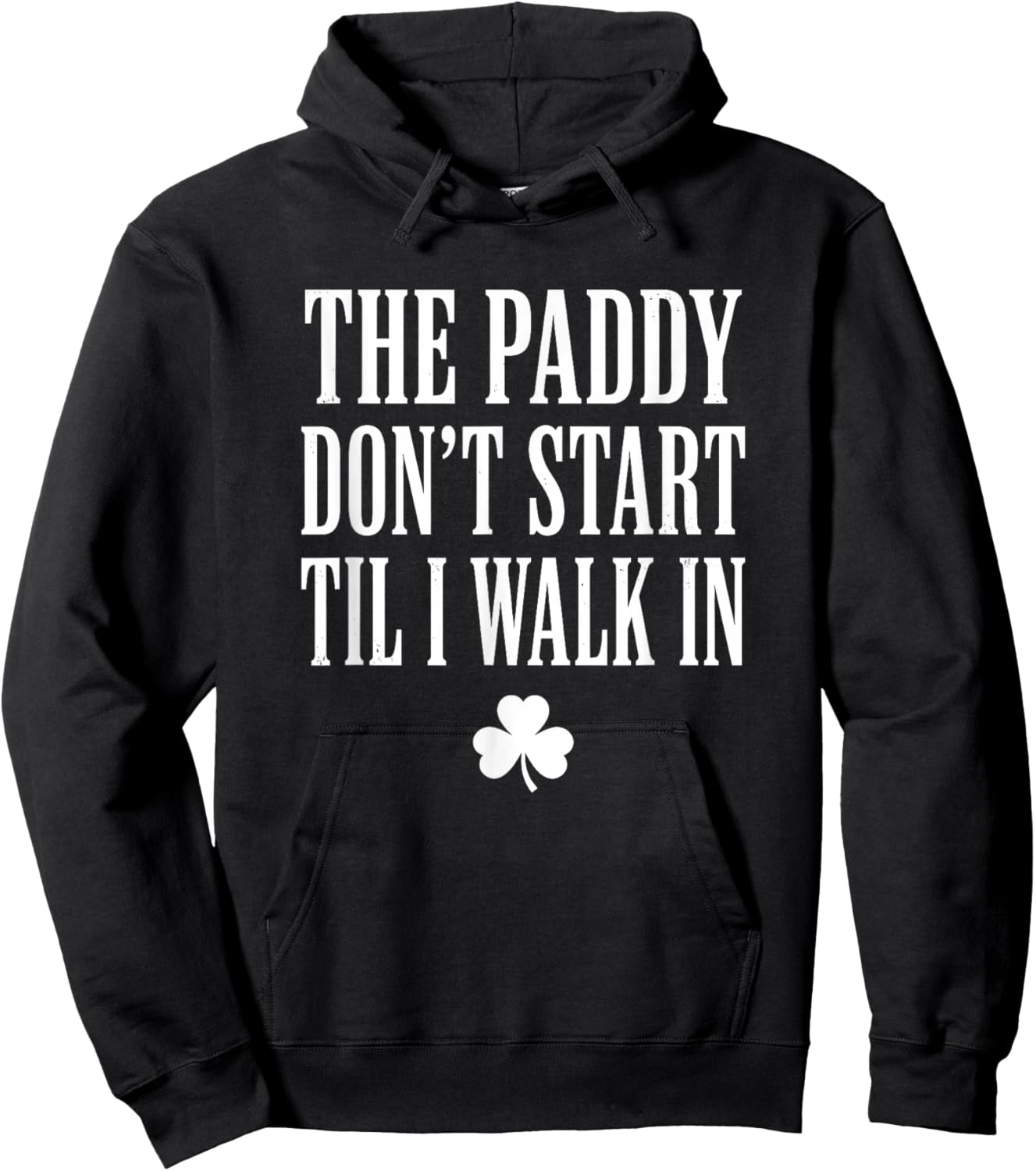 The Paddy Don't Start Til I Walk in St Patricks Day Hoodie - Hoodie | Black