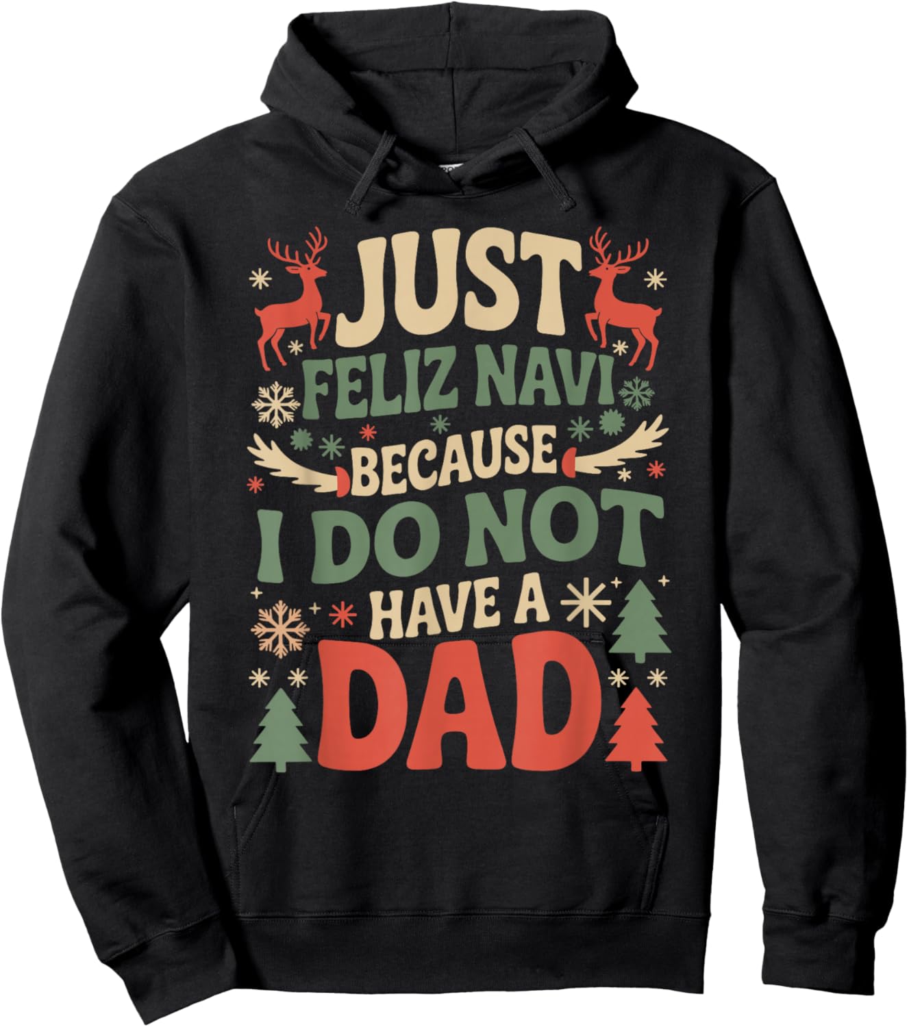 Just Feliz Navi Because I Do Not Have A Dad Christmas Ugly Hoodie - Hoodie | Black