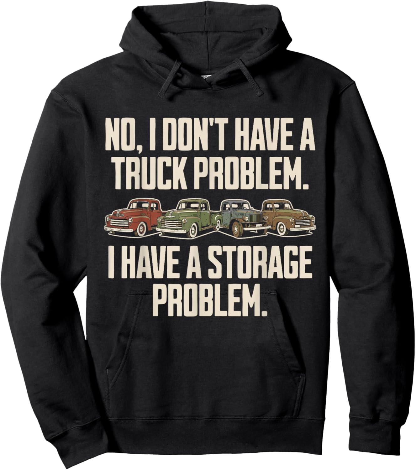 I Dont Have a Truck Problem I Have a Storage Problem Hoodie - Hoodie | Black