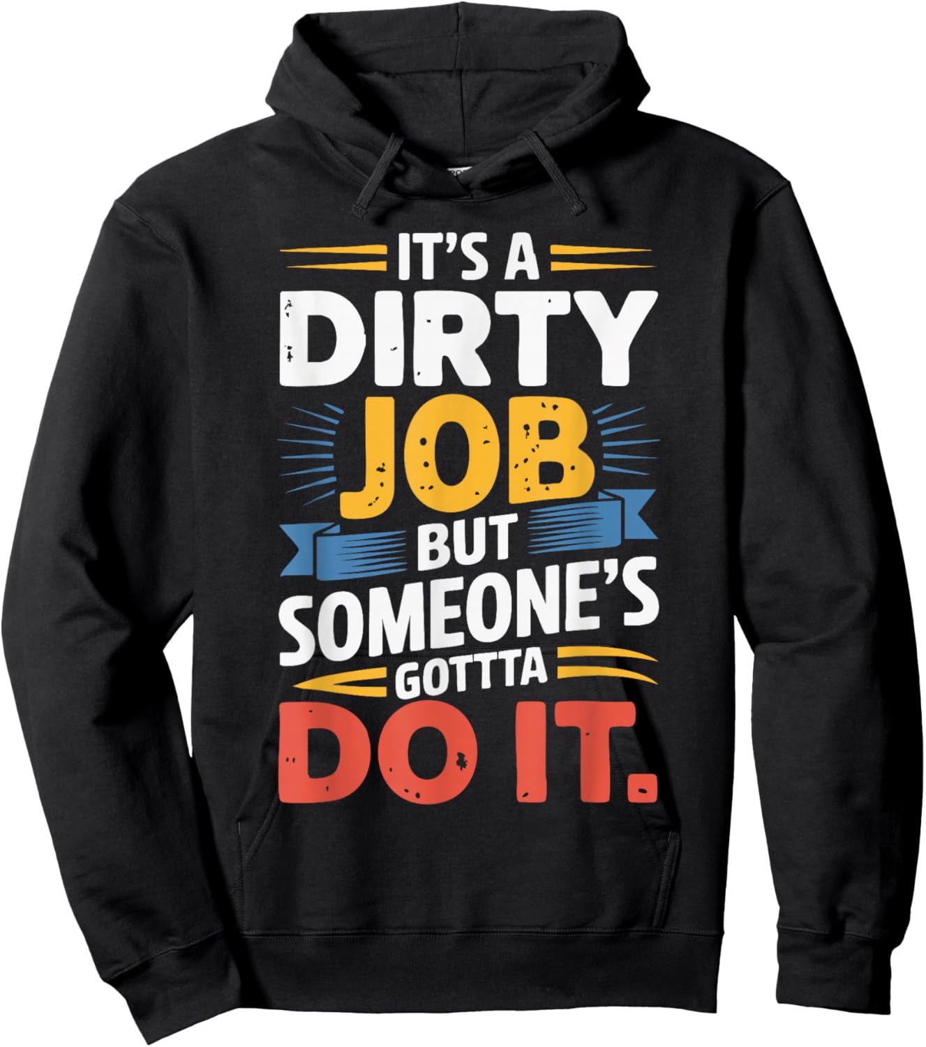 It's a Dirty Job But Someone's Gotta Do It Hoodie - Hoodie | Black