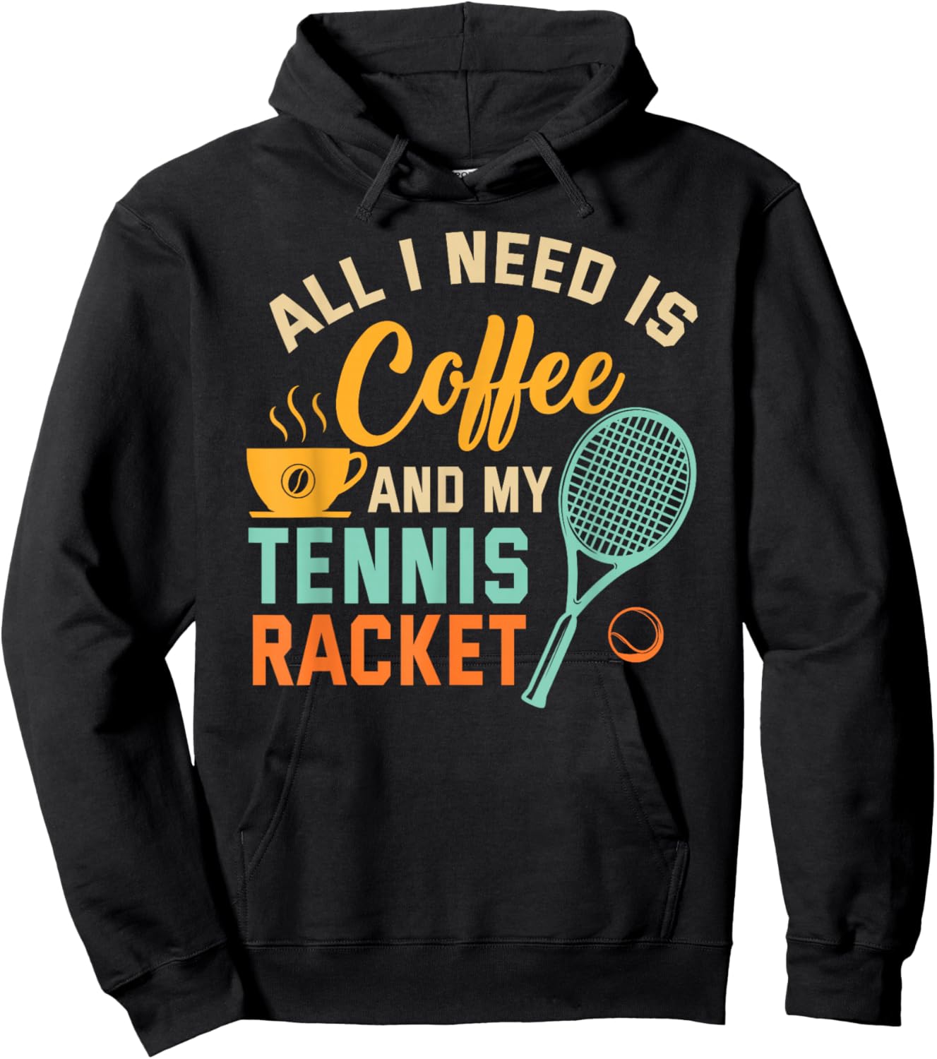 All I Need is Coffee and My Tennis Racket Coffee Tennis Hoodie - Hoodie | Black