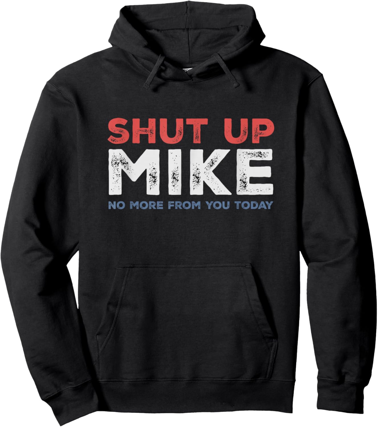 Shut Up Mike No More from You Today Sarcastic Funny Name Hoodie - Hoodie | Black