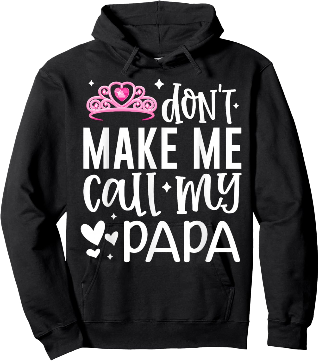 Pink Crown Don’t Make Me Call My Papa Funny Daughter Dad Hoodie - Hoodie | Black