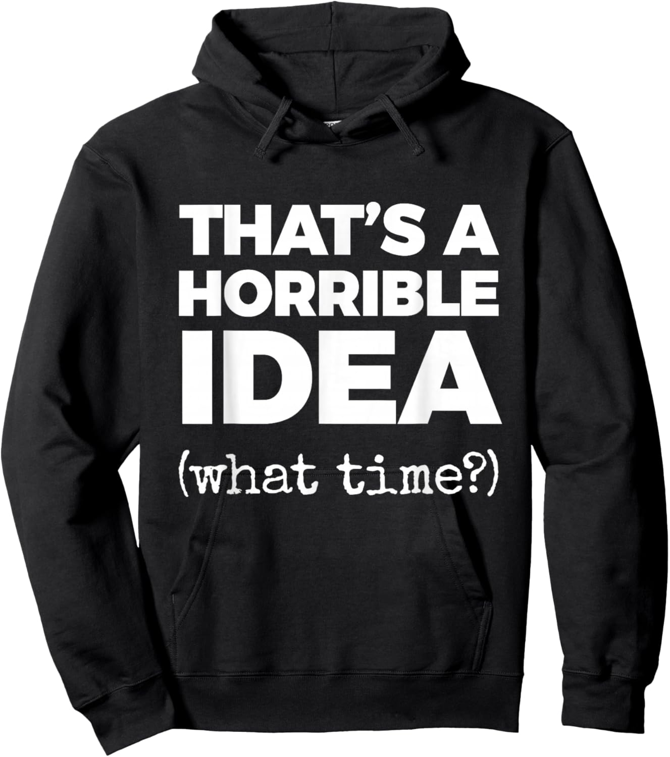 That's A Horrible IDEA (What time?) Hoodie - Hoodie | Black